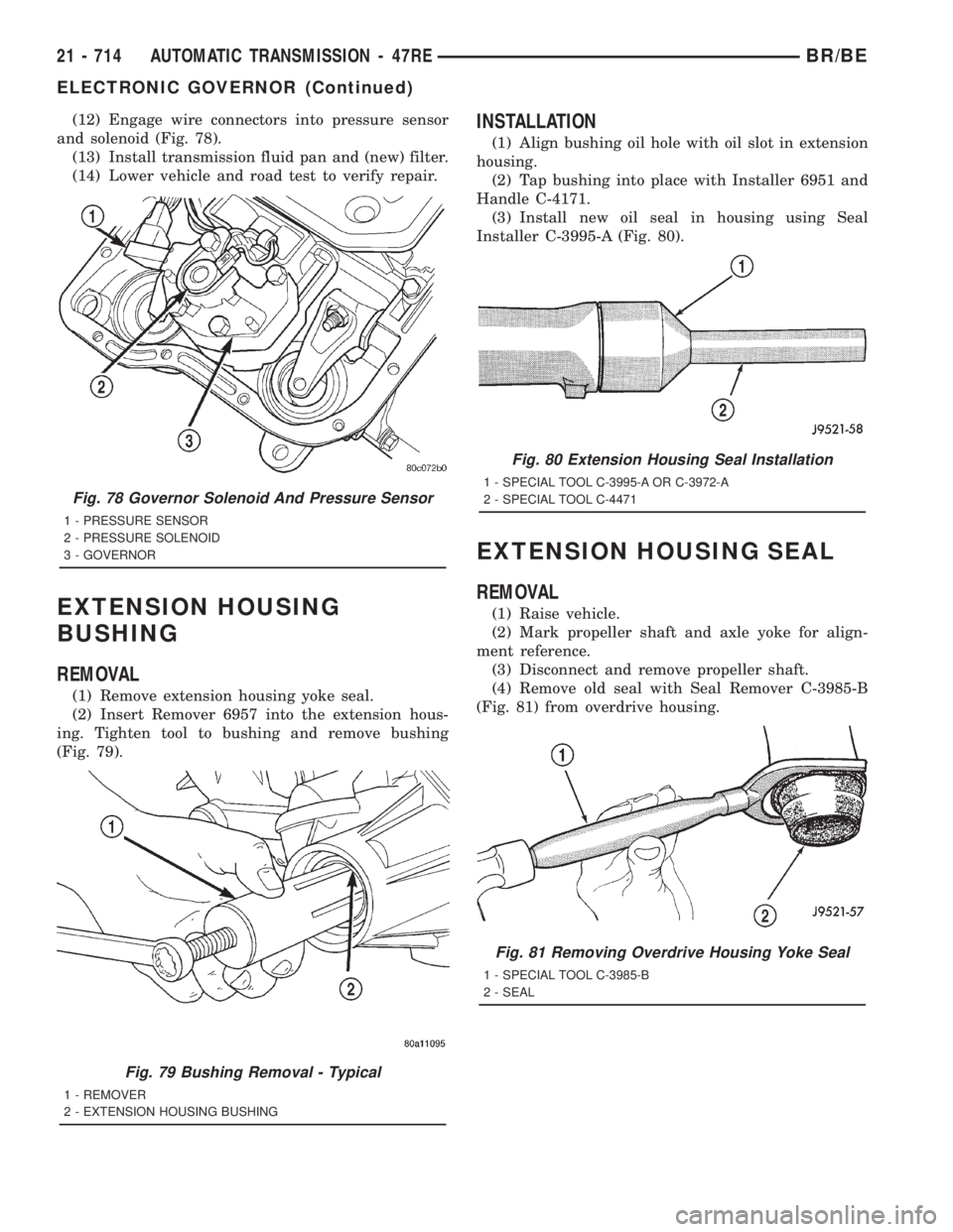 DODGE RAM 2001  Service Repair Manual (12) Engage wire connectors into pressure sensor
and solenoid (Fig. 78).
(13) Install transmission fluid pan and (new) filter.
(14) Lower vehicle and road test to verify repair.
EXTENSION HOUSING
BUSH