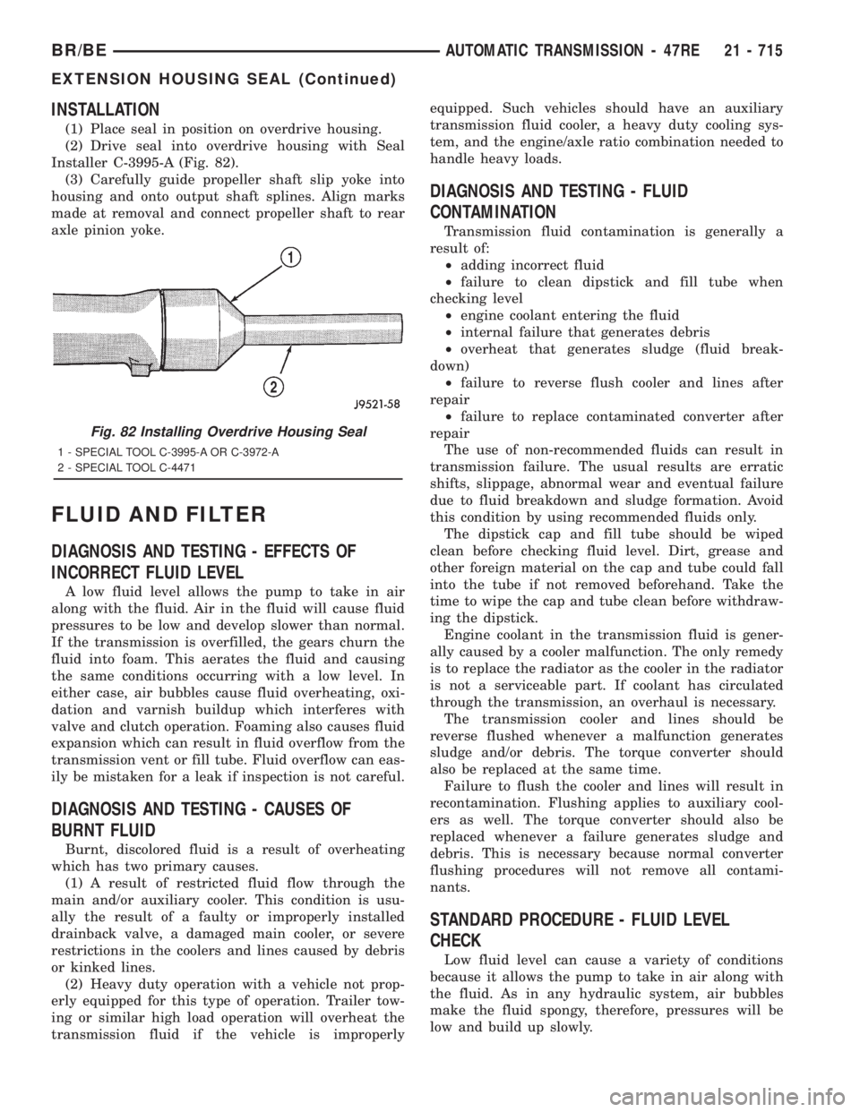 DODGE RAM 2001  Service Repair Manual INSTALLATION
(1) Place seal in position on overdrive housing.
(2) Drive seal into overdrive housing with Seal
Installer C-3995-A (Fig. 82).
(3) Carefully guide propeller shaft slip yoke into
housing a
