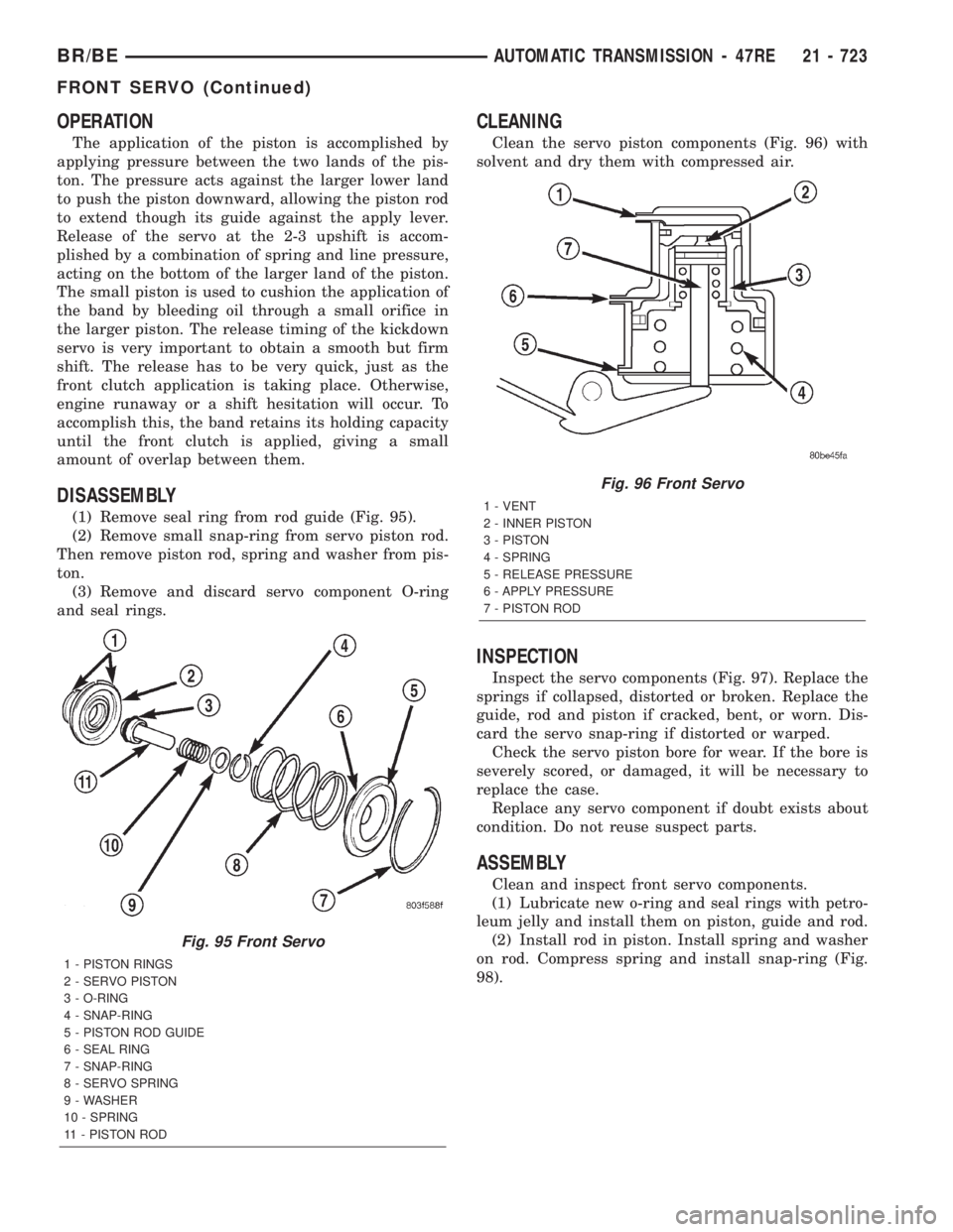 DODGE RAM 2001 Service Repair Manual OPERATION
The application of the piston is accomplished by
applying pressure between the two lands of the pis-
ton. The pressure acts against the larger lower land
to push the piston downward, allowin DODGE RAM 2001 Service Repair Manual OPERATION
The application of the piston is accomplished by
applying pressure between the two lands of the pis-
ton. The pressure acts against the larger lower land
to push the piston downward, allowin