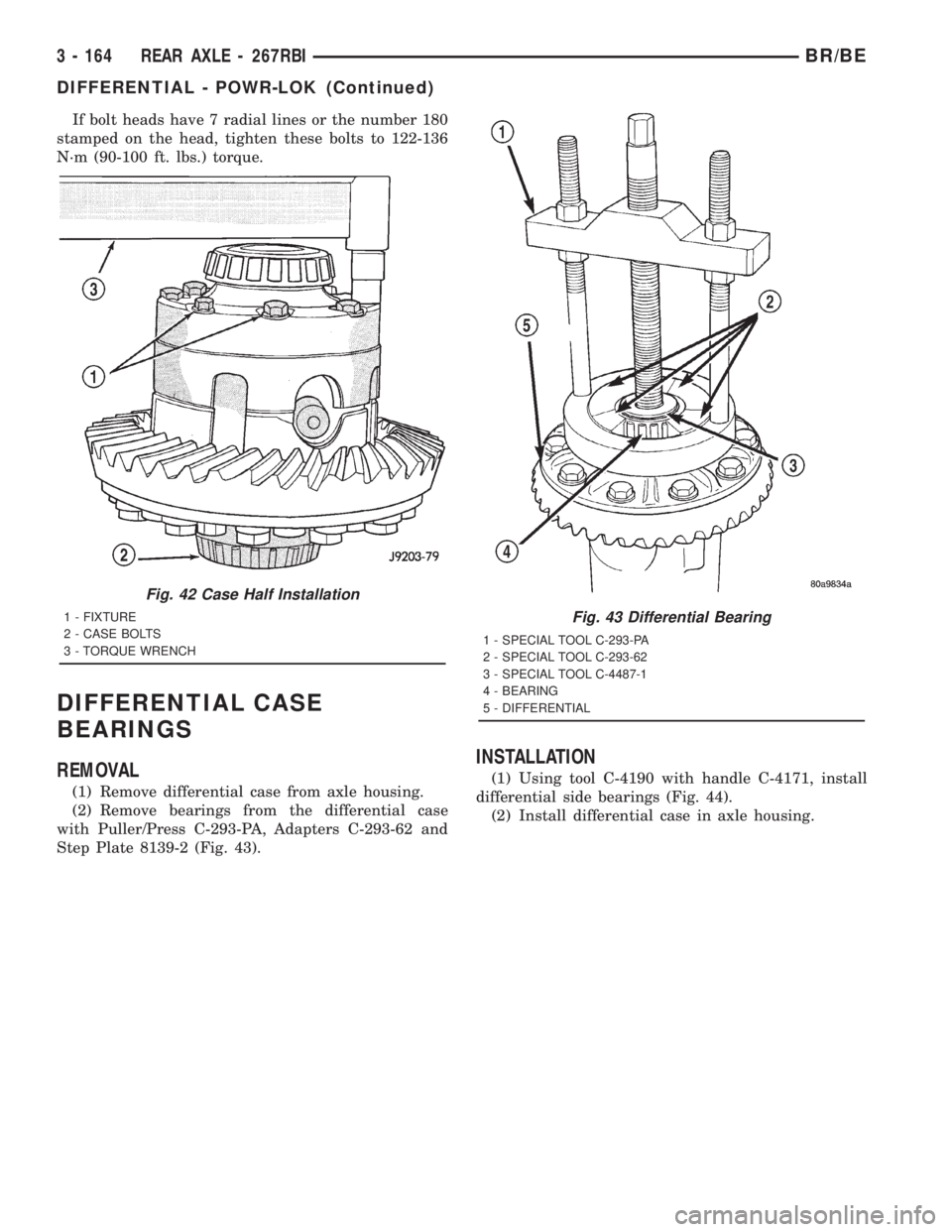 DODGE RAM 2001 Service Repair Manual If bolt heads have 7 radial lines or the number 180
stamped on the head, tighten these bolts to 122-136
N´m (90-100 ft. lbs.) torque.
DIFFERENTIAL CASE
BEARINGS
REMOVAL
(1) Remove differential case f DODGE RAM 2001 Service Repair Manual If bolt heads have 7 radial lines or the number 180
stamped on the head, tighten these bolts to 122-136
N´m (90-100 ft. lbs.) torque.
DIFFERENTIAL CASE
BEARINGS
REMOVAL
(1) Remove differential case f
