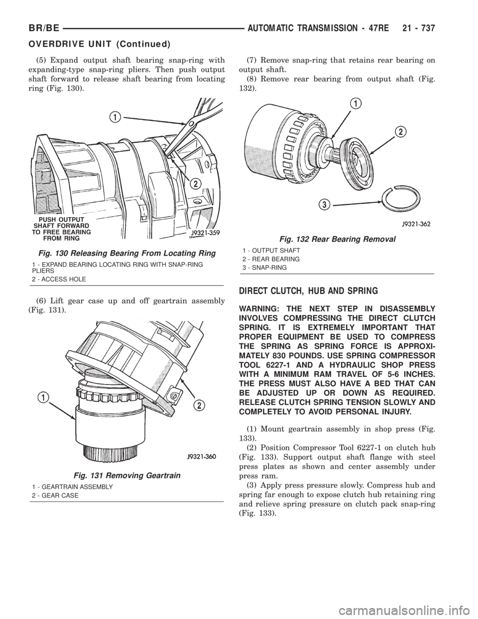 DODGE RAM 2001 Service Repair Manual (5) Expand output shaft bearing snap-ring with
expanding-type snap-ring pliers. Then push output
shaft forward to release shaft bearing from locating
ring (Fig. 130).
(6) Lift gear case up and off gea DODGE RAM 2001 Service Repair Manual (5) Expand output shaft bearing snap-ring with
expanding-type snap-ring pliers. Then push output
shaft forward to release shaft bearing from locating
ring (Fig. 130).
(6) Lift gear case up and off gea