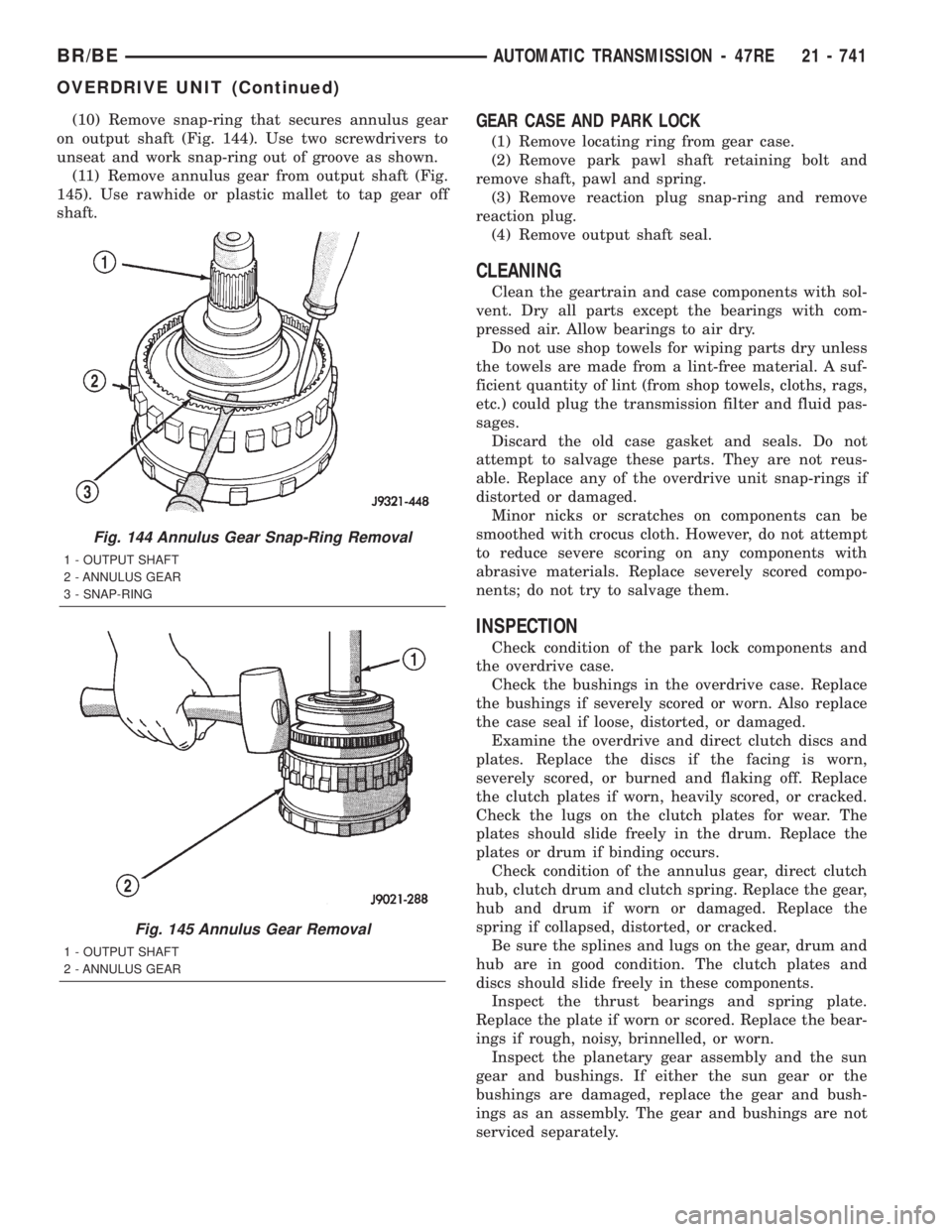 DODGE RAM 2001 Service Repair Manual (10) Remove snap-ring that secures annulus gear
on output shaft (Fig. 144). Use two screwdrivers to
unseat and work snap-ring out of groove as shown.
(11) Remove annulus gear from output shaft (Fig.
1 DODGE RAM 2001 Service Repair Manual (10) Remove snap-ring that secures annulus gear
on output shaft (Fig. 144). Use two screwdrivers to
unseat and work snap-ring out of groove as shown.
(11) Remove annulus gear from output shaft (Fig.
1