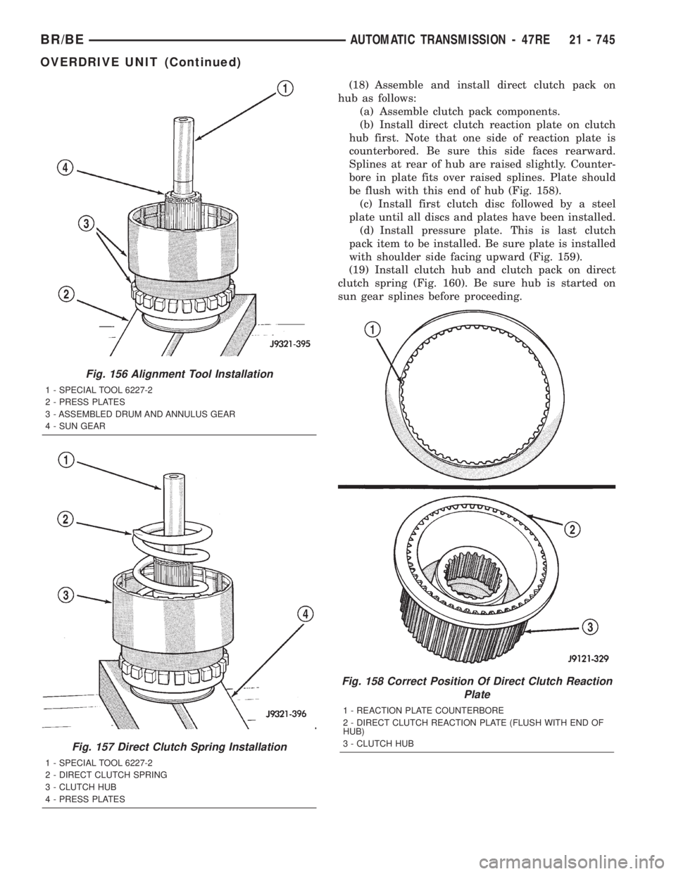 DODGE RAM 2001 Service Repair Manual (18) Assemble and install direct clutch pack on
hub as follows:
(a) Assemble clutch pack components.
(b) Install direct clutch reaction plate on clutch
hub first. Note that one side of reaction plate DODGE RAM 2001 Service Repair Manual (18) Assemble and install direct clutch pack on
hub as follows:
(a) Assemble clutch pack components.
(b) Install direct clutch reaction plate on clutch
hub first. Note that one side of reaction plate