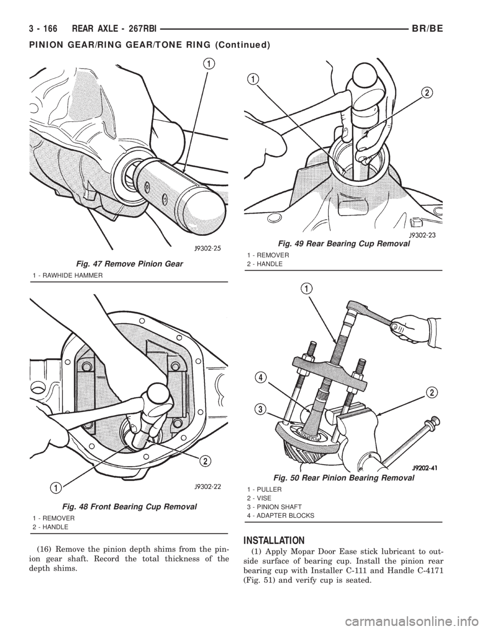 DODGE RAM 2001 Service Repair Manual (16) Remove the pinion depth shims from the pin-
ion gear shaft. Record the total thickness of the
depth shims.INSTALLATION
(1) Apply Mopar Door Ease stick lubricant to out-
side surface of bearing cu DODGE RAM 2001 Service Repair Manual (16) Remove the pinion depth shims from the pin-
ion gear shaft. Record the total thickness of the
depth shims.INSTALLATION
(1) Apply Mopar Door Ease stick lubricant to out-
side surface of bearing cu