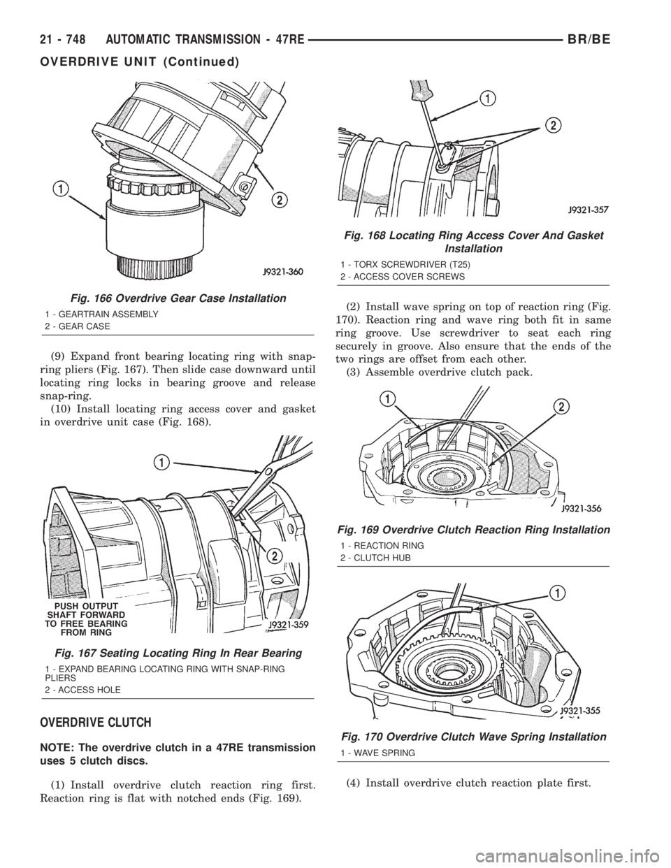 DODGE RAM 2001 Service Repair Manual (9) Expand front bearing locating ring with snap-
ring pliers (Fig. 167). Then slide case downward until
locating ring locks in bearing groove and release
snap-ring.
(10) Install locating ring access DODGE RAM 2001 Service Repair Manual (9) Expand front bearing locating ring with snap-
ring pliers (Fig. 167). Then slide case downward until
locating ring locks in bearing groove and release
snap-ring.
(10) Install locating ring access