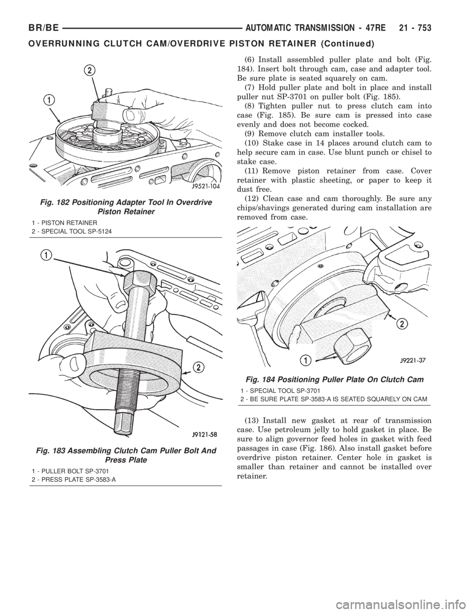 DODGE RAM 2001 Service Repair Manual (6) Install assembled puller plate and bolt (Fig.
184). Insert bolt through cam, case and adapter tool.
Be sure plate is seated squarely on cam.
(7) Hold puller plate and bolt in place and install
pul DODGE RAM 2001 Service Repair Manual (6) Install assembled puller plate and bolt (Fig.
184). Insert bolt through cam, case and adapter tool.
Be sure plate is seated squarely on cam.
(7) Hold puller plate and bolt in place and install
pul