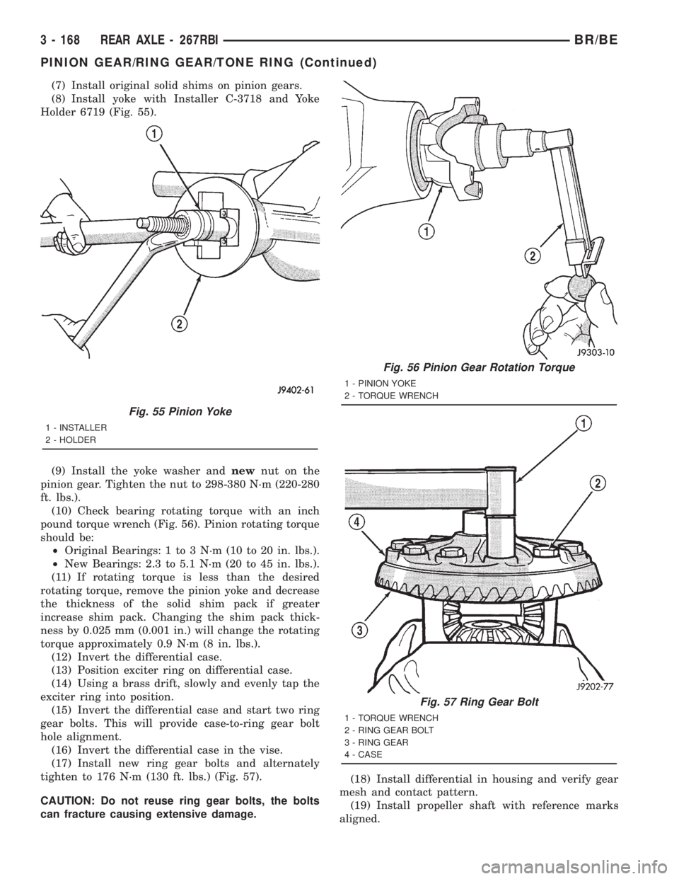 DODGE RAM 2001 Service Repair Manual (7) Install original solid shims on pinion gears.
(8) Install yoke with Installer C-3718 and Yoke
Holder 6719 (Fig. 55).
(9) Install the yoke washer andnewnut on the
pinion gear. Tighten the nut to 29 DODGE RAM 2001 Service Repair Manual (7) Install original solid shims on pinion gears.
(8) Install yoke with Installer C-3718 and Yoke
Holder 6719 (Fig. 55).
(9) Install the yoke washer andnewnut on the
pinion gear. Tighten the nut to 29