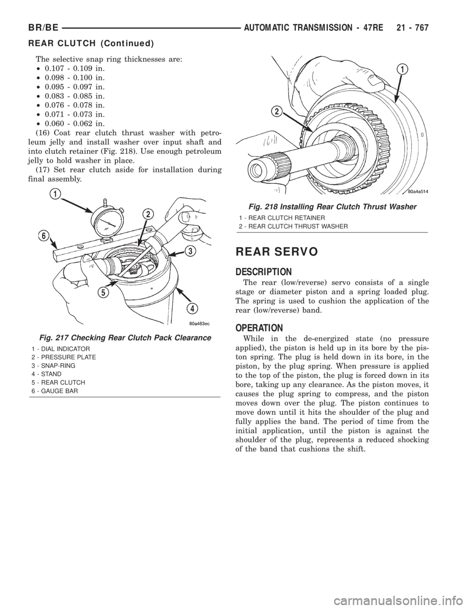 DODGE RAM 2001 Service Repair Manual The selective snap ring thicknesses are:
²0.107 - 0.109 in.
²0.098 - 0.100 in.
²0.095 - 0.097 in.
²0.083 - 0.085 in.
²0.076 - 0.078 in.
²0.071 - 0.073 in.
²0.060 - 0.062 in.
(16) Coat rear clut DODGE RAM 2001 Service Repair Manual The selective snap ring thicknesses are:
²0.107 - 0.109 in.
²0.098 - 0.100 in.
²0.095 - 0.097 in.
²0.083 - 0.085 in.
²0.076 - 0.078 in.
²0.071 - 0.073 in.
²0.060 - 0.062 in.
(16) Coat rear clut