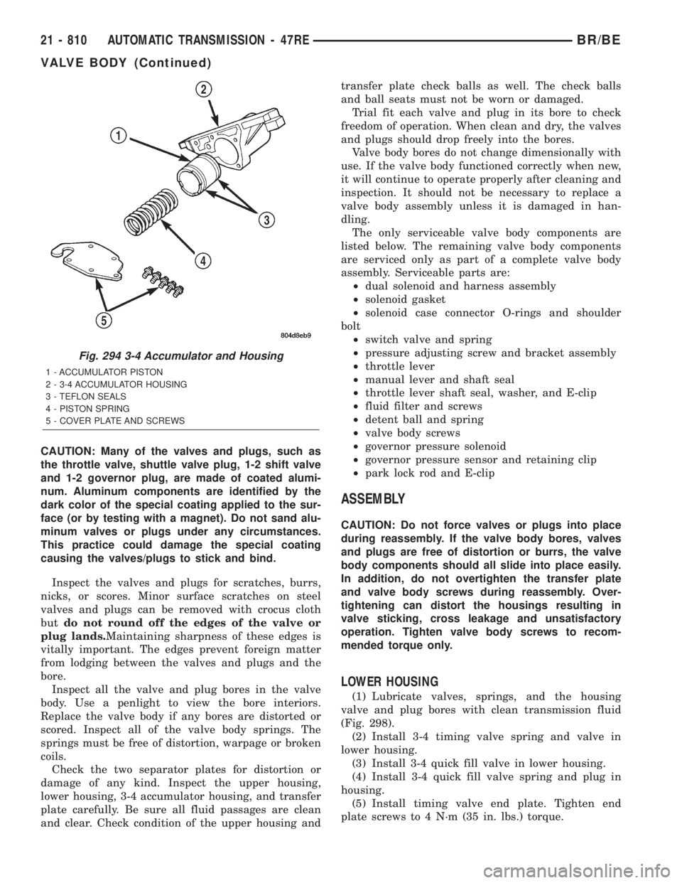 DODGE RAM 2001 Service Repair Manual CAUTION: Many of the valves and plugs, such as
the throttle valve, shuttle valve plug, 1-2 shift valve
and 1-2 governor plug, are made of coated alumi-
num. Aluminum components are identified by the
d DODGE RAM 2001 Service Repair Manual CAUTION: Many of the valves and plugs, such as
the throttle valve, shuttle valve plug, 1-2 shift valve
and 1-2 governor plug, are made of coated alumi-
num. Aluminum components are identified by the
d