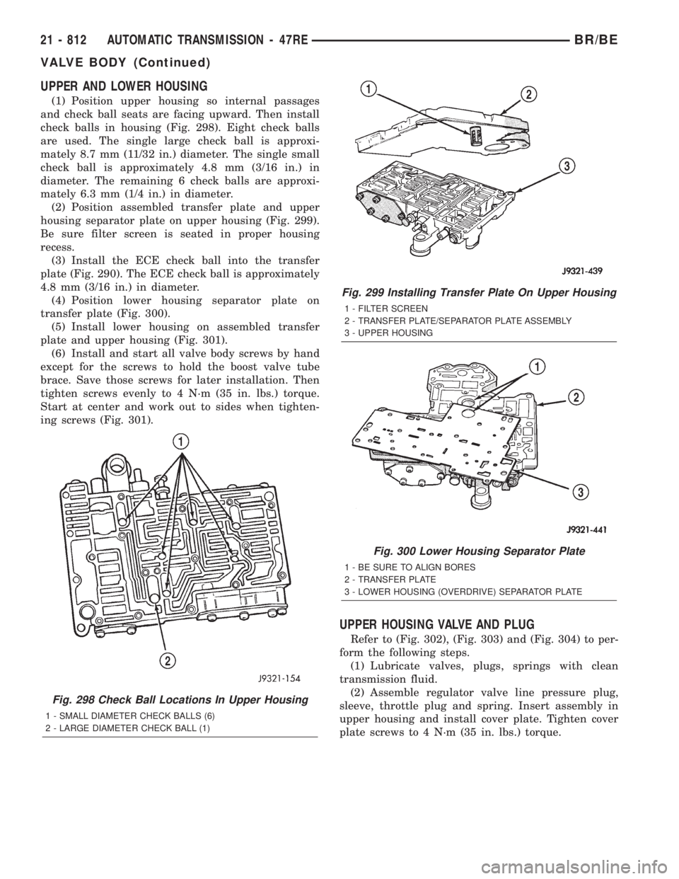 DODGE RAM 2001 Service Repair Manual UPPER AND LOWER HOUSING
(1) Position upper housing so internal passages
and check ball seats are facing upward. Then install
check balls in housing (Fig. 298). Eight check balls
are used. The single l DODGE RAM 2001 Service Repair Manual UPPER AND LOWER HOUSING
(1) Position upper housing so internal passages
and check ball seats are facing upward. Then install
check balls in housing (Fig. 298). Eight check balls
are used. The single l