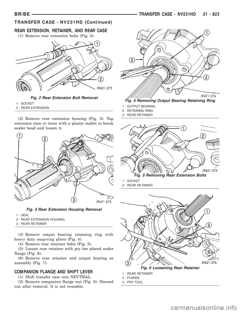 DODGE RAM 2001 Service Repair Manual REAR EXTENSION, RETAINER, AND REAR CASE
(1) Remove rear extension bolts (Fig. 2).
(2) Remove rear extension housing (Fig. 3). Tap
extension once or twice with a plastic mallet to break
sealer bead and DODGE RAM 2001 Service Repair Manual REAR EXTENSION, RETAINER, AND REAR CASE
(1) Remove rear extension bolts (Fig. 2).
(2) Remove rear extension housing (Fig. 3). Tap
extension once or twice with a plastic mallet to break
sealer bead and