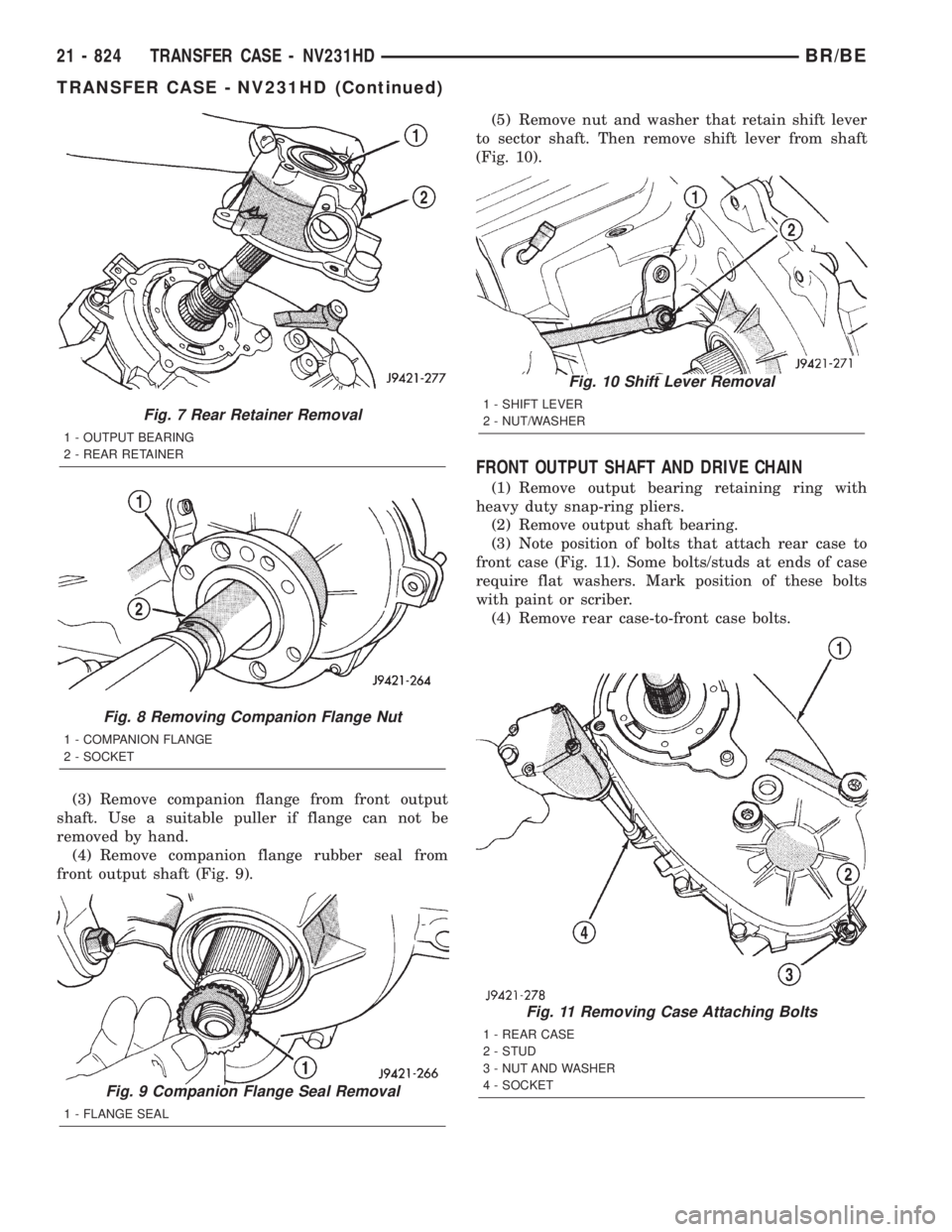 DODGE RAM 2001 Service Repair Manual (3) Remove companion flange from front output
shaft. Use a suitable puller if flange can not be
removed by hand.
(4) Remove companion flange rubber seal from
front output shaft (Fig. 9).(5) Remove nut DODGE RAM 2001 Service Repair Manual (3) Remove companion flange from front output
shaft. Use a suitable puller if flange can not be
removed by hand.
(4) Remove companion flange rubber seal from
front output shaft (Fig. 9).(5) Remove nut