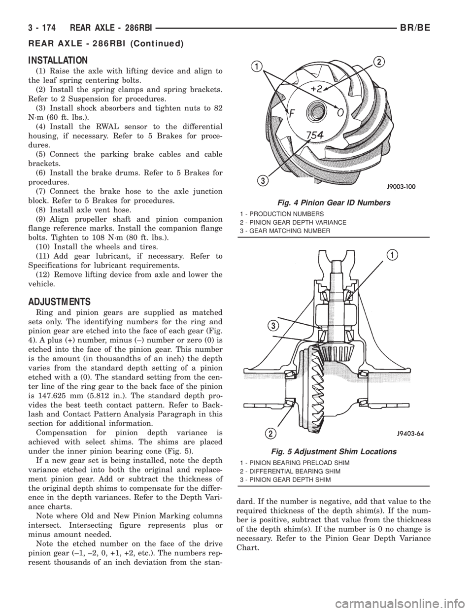 DODGE RAM 2001 Service Repair Manual INSTALLATION
(1) Raise the axle with lifting device and align to
the leaf spring centering bolts.
(2) Install the spring clamps and spring brackets.
Refer to 2 Suspension for procedures.
(3) Install s DODGE RAM 2001 Service Repair Manual INSTALLATION
(1) Raise the axle with lifting device and align to
the leaf spring centering bolts.
(2) Install the spring clamps and spring brackets.
Refer to 2 Suspension for procedures.
(3) Install s