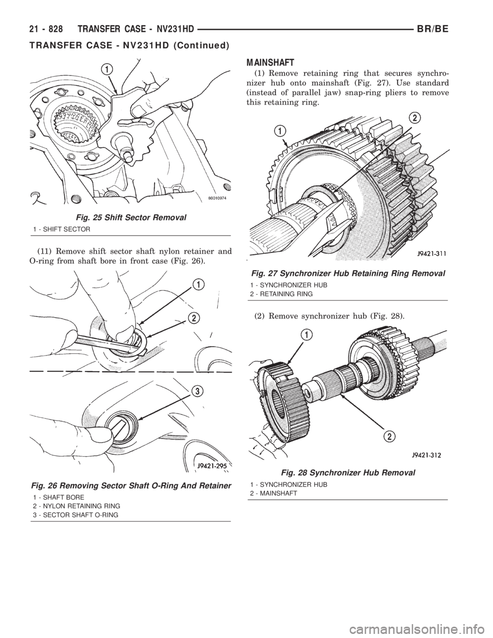 DODGE RAM 2001 Service Repair Manual (11) Remove shift sector shaft nylon retainer and
O-ring from shaft bore in front case (Fig. 26).
MAINSHAFT
(1) Remove retaining ring that secures synchro-
nizer hub onto mainshaft (Fig. 27). Use stan DODGE RAM 2001 Service Repair Manual (11) Remove shift sector shaft nylon retainer and
O-ring from shaft bore in front case (Fig. 26).
MAINSHAFT
(1) Remove retaining ring that secures synchro-
nizer hub onto mainshaft (Fig. 27). Use stan