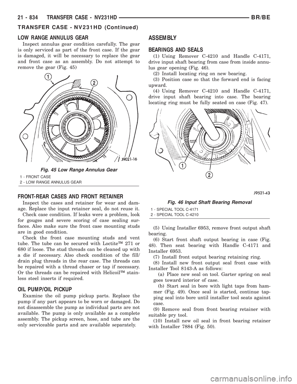 DODGE RAM 2001 Service Repair Manual LOW RANGE ANNULUS GEAR
Inspect annulus gear condition carefully. The gear
is only serviced as part of the front case. If the gear
is damaged, it will be necessary to replace the gear
and front case as DODGE RAM 2001 Service Repair Manual LOW RANGE ANNULUS GEAR
Inspect annulus gear condition carefully. The gear
is only serviced as part of the front case. If the gear
is damaged, it will be necessary to replace the gear
and front case as