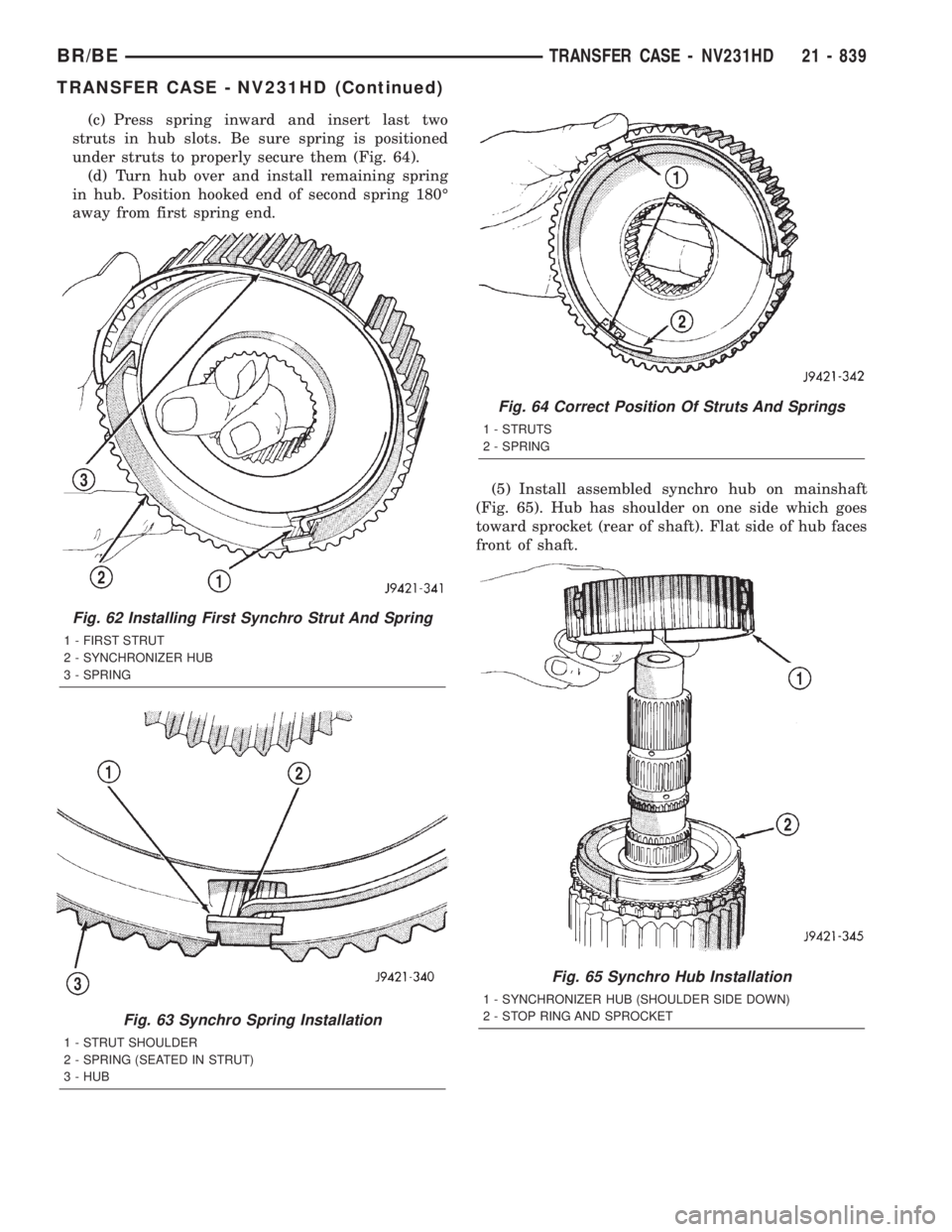 DODGE RAM 2001 Service Repair Manual (c) Press spring inward and insert last two
struts in hub slots. Be sure spring is positioned
under struts to properly secure them (Fig. 64).
(d) Turn hub over and install remaining spring
in hub. Pos DODGE RAM 2001 Service Repair Manual (c) Press spring inward and insert last two
struts in hub slots. Be sure spring is positioned
under struts to properly secure them (Fig. 64).
(d) Turn hub over and install remaining spring
in hub. Pos