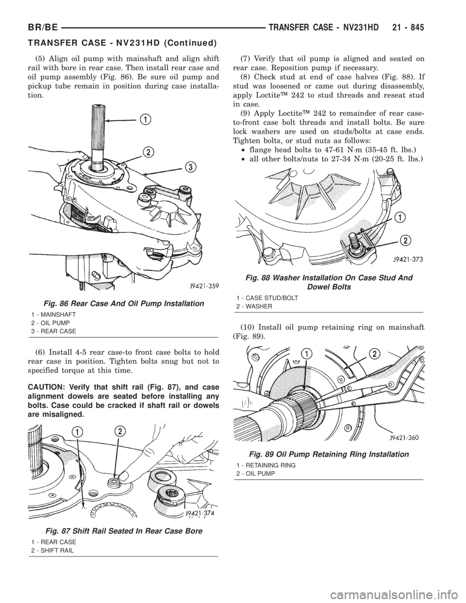 DODGE RAM 2001 Service Repair Manual (5) Align oil pump with mainshaft and align shift
rail with bore in rear case. Then install rear case and
oil pump assembly (Fig. 86). Be sure oil pump and
pickup tube remain in position during case i DODGE RAM 2001 Service Repair Manual (5) Align oil pump with mainshaft and align shift
rail with bore in rear case. Then install rear case and
oil pump assembly (Fig. 86). Be sure oil pump and
pickup tube remain in position during case i