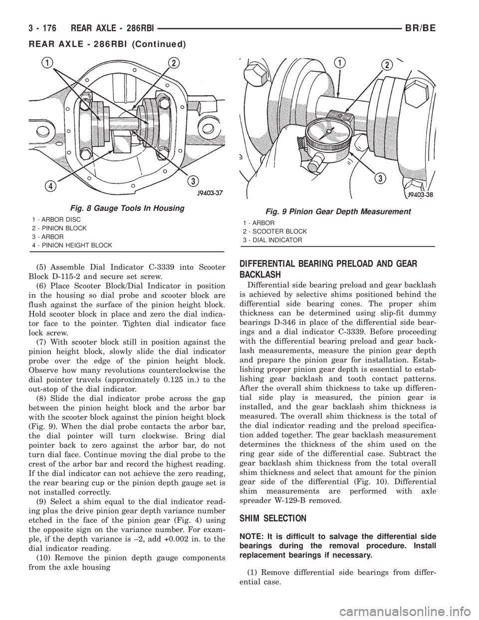 DODGE RAM 2001 Service Repair Manual (5) Assemble Dial Indicator C-3339 into Scooter
Block D-115-2 and secure set screw.
(6) Place Scooter Block/Dial Indicator in position
in the housing so dial probe and scooter block are
flush against DODGE RAM 2001 Service Repair Manual (5) Assemble Dial Indicator C-3339 into Scooter
Block D-115-2 and secure set screw.
(6) Place Scooter Block/Dial Indicator in position
in the housing so dial probe and scooter block are
flush against