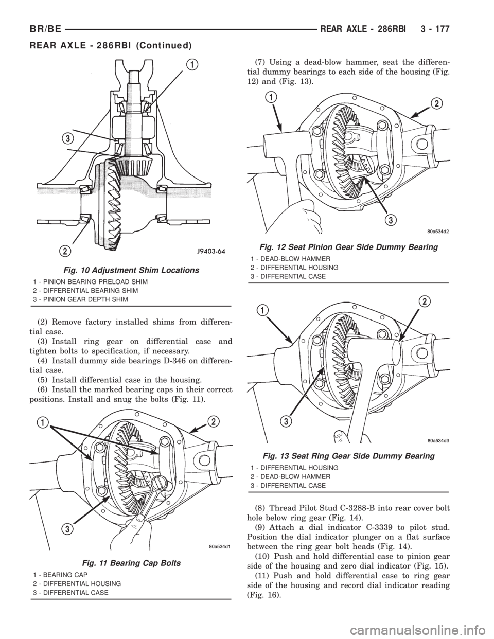 DODGE RAM 2001 Service Repair Manual (2) Remove factory installed shims from differen-
tial case.
(3) Install ring gear on differential case and
tighten bolts to specification, if necessary.
(4) Install dummy side bearings D-346 on diffe DODGE RAM 2001 Service Repair Manual (2) Remove factory installed shims from differen-
tial case.
(3) Install ring gear on differential case and
tighten bolts to specification, if necessary.
(4) Install dummy side bearings D-346 on diffe