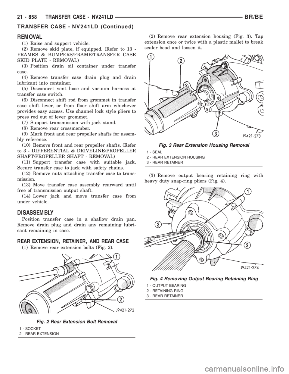 DODGE RAM 2001 Service Repair Manual REMOVAL
(1) Raise and support vehicle.
(2) Remove skid plate, if equipped. (Refer to 13 -
FRAMES & BUMPERS/FRAME/TRANSFER CASE
SKID PLATE - REMOVAL)
(3) Position drain oil container under transfer
cas DODGE RAM 2001 Service Repair Manual REMOVAL
(1) Raise and support vehicle.
(2) Remove skid plate, if equipped. (Refer to 13 -
FRAMES & BUMPERS/FRAME/TRANSFER CASE
SKID PLATE - REMOVAL)
(3) Position drain oil container under transfer
cas