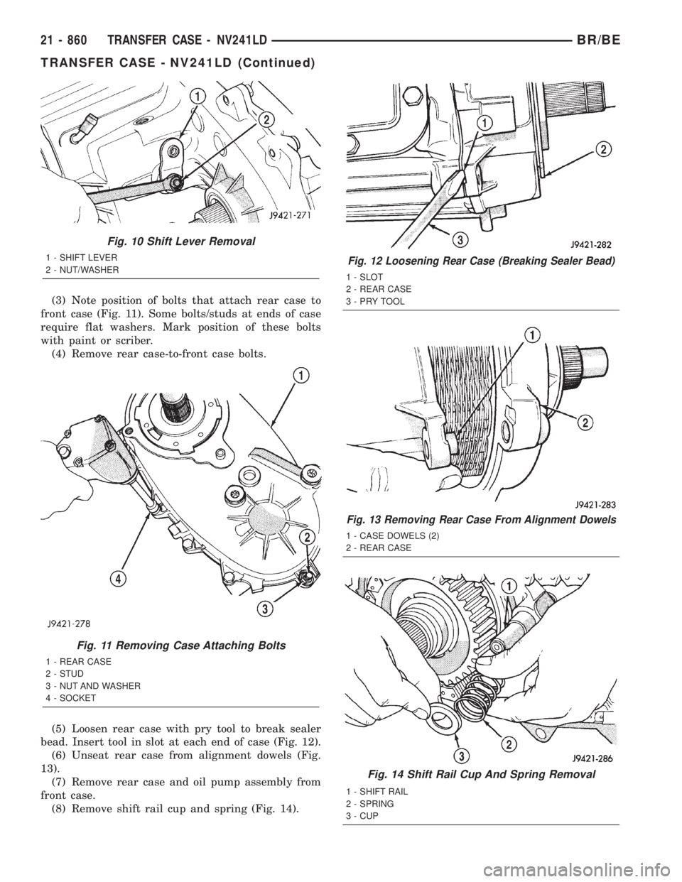 DODGE RAM 2001 Service Repair Manual (3) Note position of bolts that attach rear case to
front case (Fig. 11). Some bolts/studs at ends of case
require flat washers. Mark position of these bolts
with paint or scriber.
(4) Remove rear cas DODGE RAM 2001 Service Repair Manual (3) Note position of bolts that attach rear case to
front case (Fig. 11). Some bolts/studs at ends of case
require flat washers. Mark position of these bolts
with paint or scriber.
(4) Remove rear cas