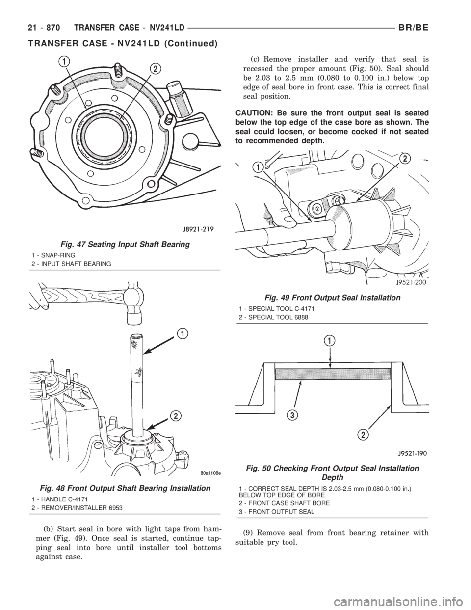 DODGE RAM 2001 Service Repair Manual (b) Start seal in bore with light taps from ham-
mer (Fig. 49). Once seal is started, continue tap-
ping seal into bore until installer tool bottoms
against case.(c) Remove installer and verify that s DODGE RAM 2001 Service Repair Manual (b) Start seal in bore with light taps from ham-
mer (Fig. 49). Once seal is started, continue tap-
ping seal into bore until installer tool bottoms
against case.(c) Remove installer and verify that s