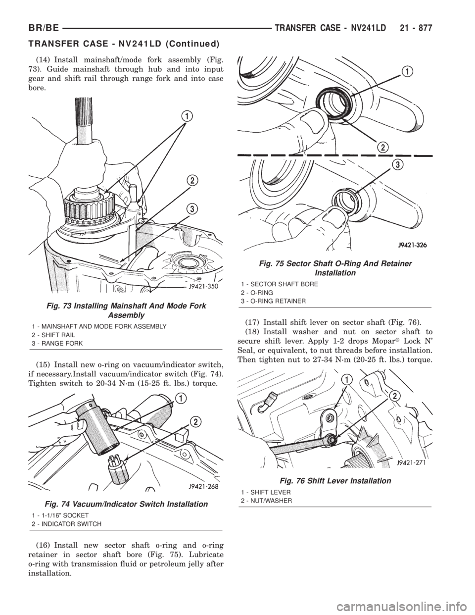 DODGE RAM 2001 Service Repair Manual (14) Install mainshaft/mode fork assembly (Fig.
73). Guide mainshaft through hub and into input
gear and shift rail through range fork and into case
bore.
(15) Install new o-ring on vacuum/indicator s DODGE RAM 2001 Service Repair Manual (14) Install mainshaft/mode fork assembly (Fig.
73). Guide mainshaft through hub and into input
gear and shift rail through range fork and into case
bore.
(15) Install new o-ring on vacuum/indicator s