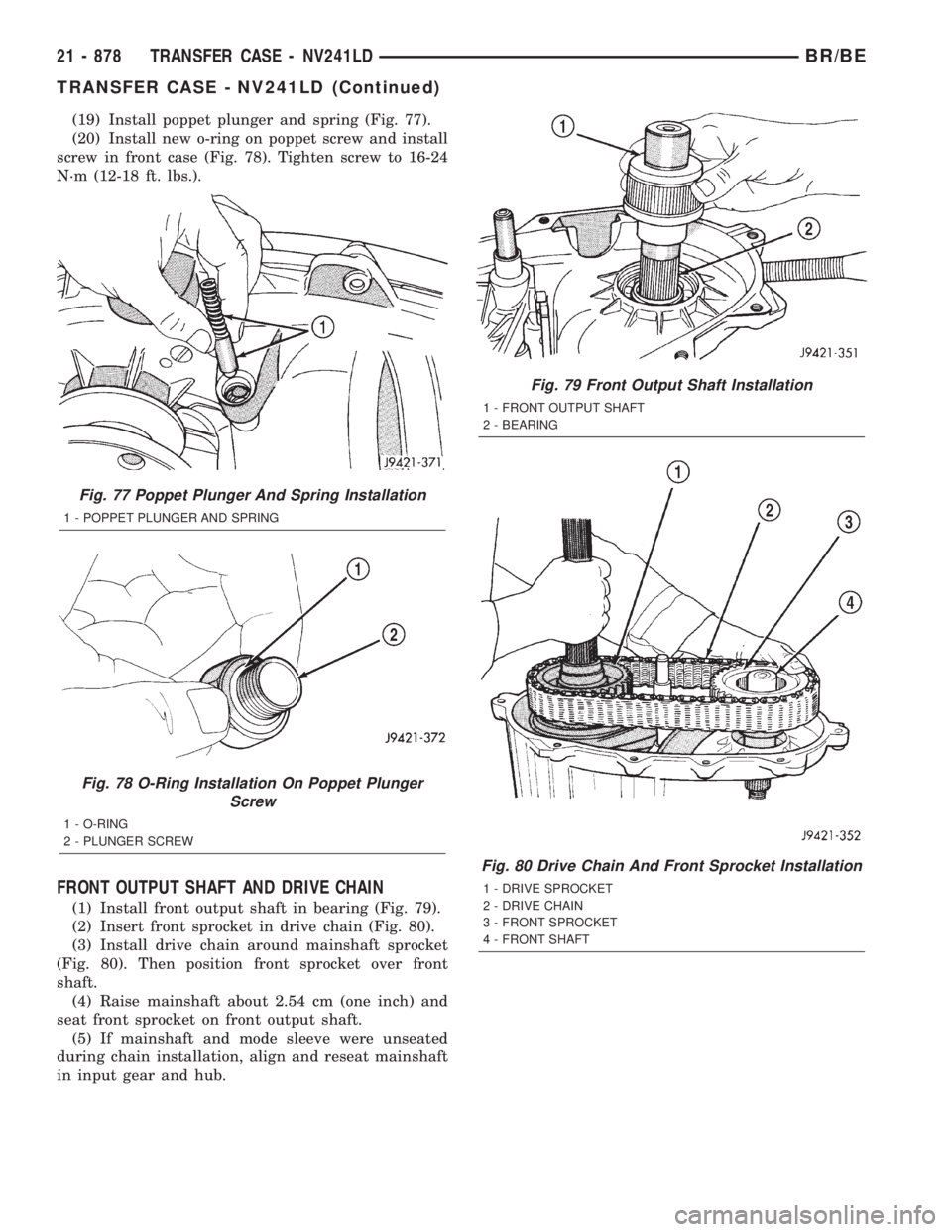 DODGE RAM 2001 Service Repair Manual (19) Install poppet plunger and spring (Fig. 77).
(20) Install new o-ring on poppet screw and install
screw in front case (Fig. 78). Tighten screw to 16-24
N´m (12-18 ft. lbs.).
FRONT OUTPUT SHAFT AN DODGE RAM 2001 Service Repair Manual (19) Install poppet plunger and spring (Fig. 77).
(20) Install new o-ring on poppet screw and install
screw in front case (Fig. 78). Tighten screw to 16-24
N´m (12-18 ft. lbs.).
FRONT OUTPUT SHAFT AN