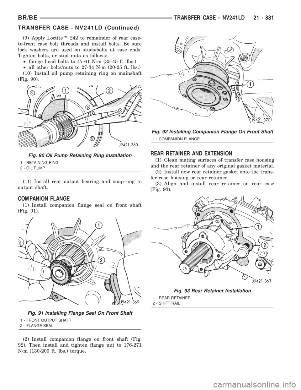 DODGE RAM 2001 Service Repair Manual (9) Apply LoctiteŸ 242 to remainder of rear case-
to-front case bolt threads and install bolts. Be sure
lock washers are used on studs/bolts at case ends.
Tighten bolts, or stud nuts as follows:
²fl DODGE RAM 2001 Service Repair Manual (9) Apply LoctiteŸ 242 to remainder of rear case-
to-front case bolt threads and install bolts. Be sure
lock washers are used on studs/bolts at case ends.
Tighten bolts, or stud nuts as follows:
²fl