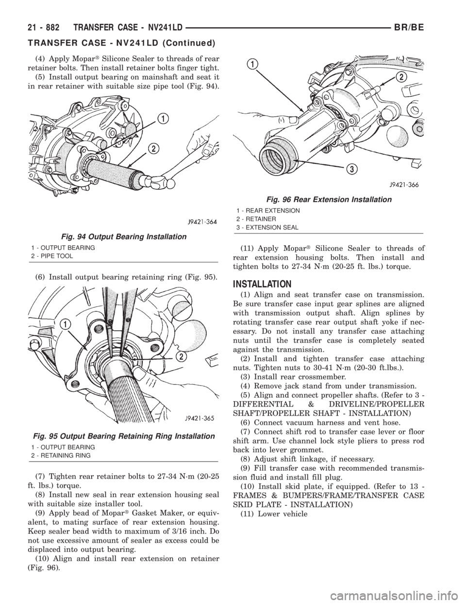 DODGE RAM 2001 Service Repair Manual (4) Apply MopartSilicone Sealer to threads of rear
retainer bolts. Then install retainer bolts finger tight.
(5) Install output bearing on mainshaft and seat it
in rear retainer with suitable size pip DODGE RAM 2001 Service Repair Manual (4) Apply MopartSilicone Sealer to threads of rear
retainer bolts. Then install retainer bolts finger tight.
(5) Install output bearing on mainshaft and seat it
in rear retainer with suitable size pip