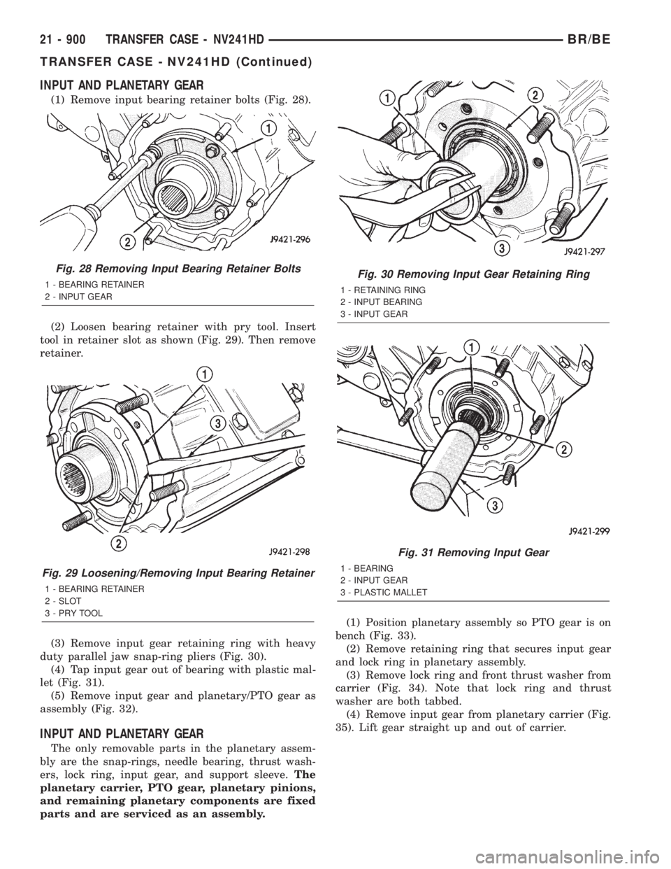 DODGE RAM 2001  Service Repair Manual INPUT AND PLANETARY GEAR
(1) Remove input bearing retainer bolts (Fig. 28).
(2) Loosen bearing retainer with pry tool. Insert
tool in retainer slot as shown (Fig. 29). Then remove
retainer.
(3) Remove