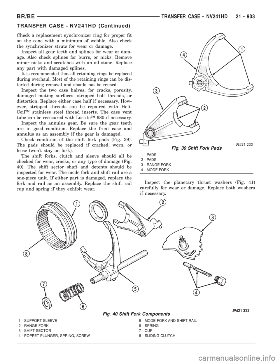 DODGE RAM 2001  Service Repair Manual Check a replacement synchronizer ring for proper fit
on the cone with a minimum of wobble. Also check
the synchronizer struts for wear or damage.
Inspect all gear teeth and splines for wear or dam-
ag