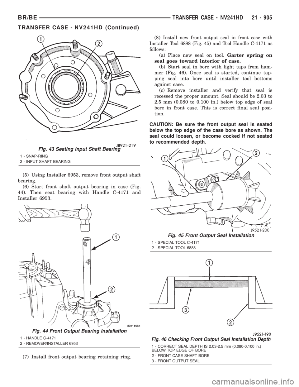 DODGE RAM 2001  Service Repair Manual (5) Using Installer 6953, remove front output shaft
bearing.
(6) Start front shaft output bearing in case (Fig.
44). Then seat bearing with Handle C-4171 and
Installer 6953.
(7) Install front output b