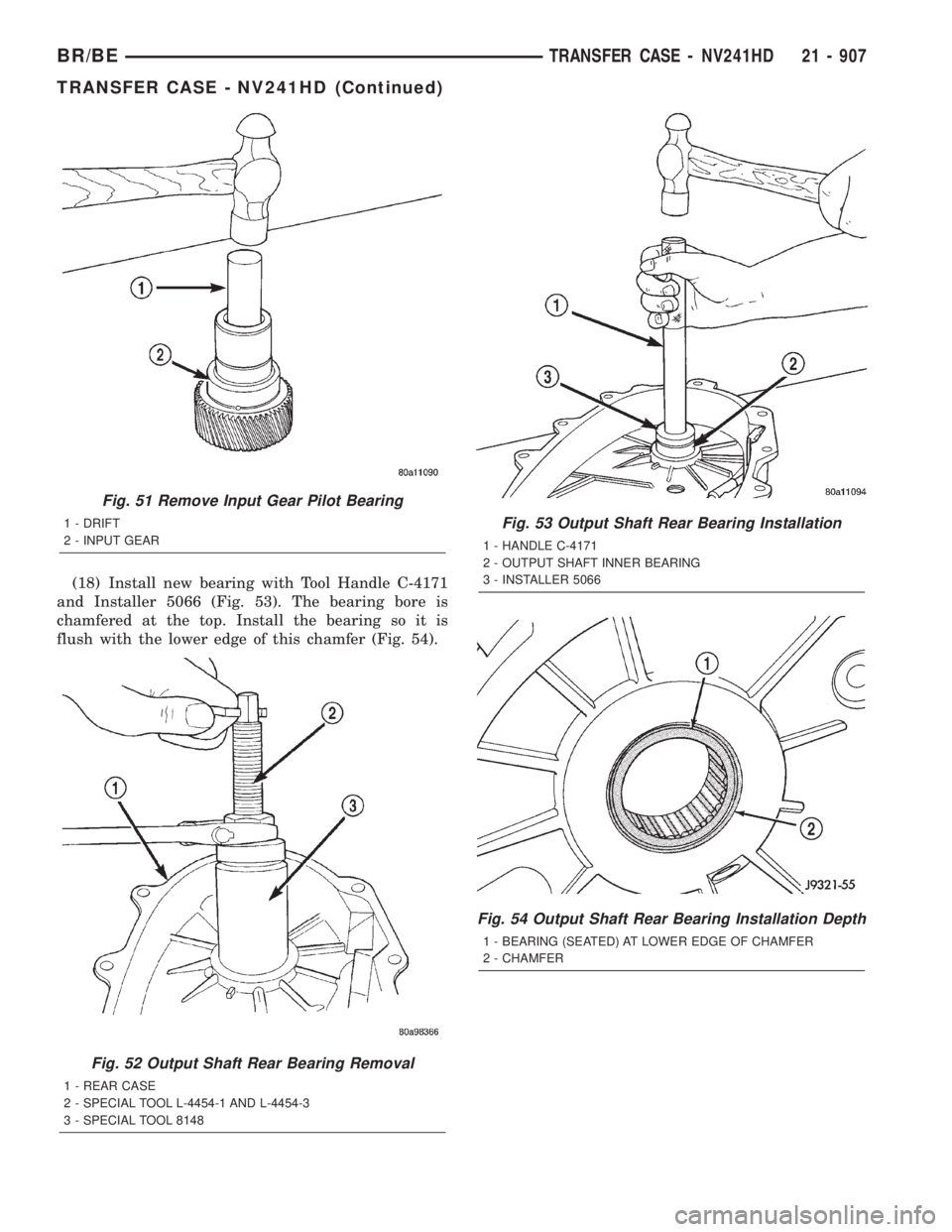 DODGE RAM 2001  Service Repair Manual (18) Install new bearing with Tool Handle C-4171
and Installer 5066 (Fig. 53). The bearing bore is
chamfered at the top. Install the bearing so it is
flush with the lower edge of this chamfer (Fig. 54