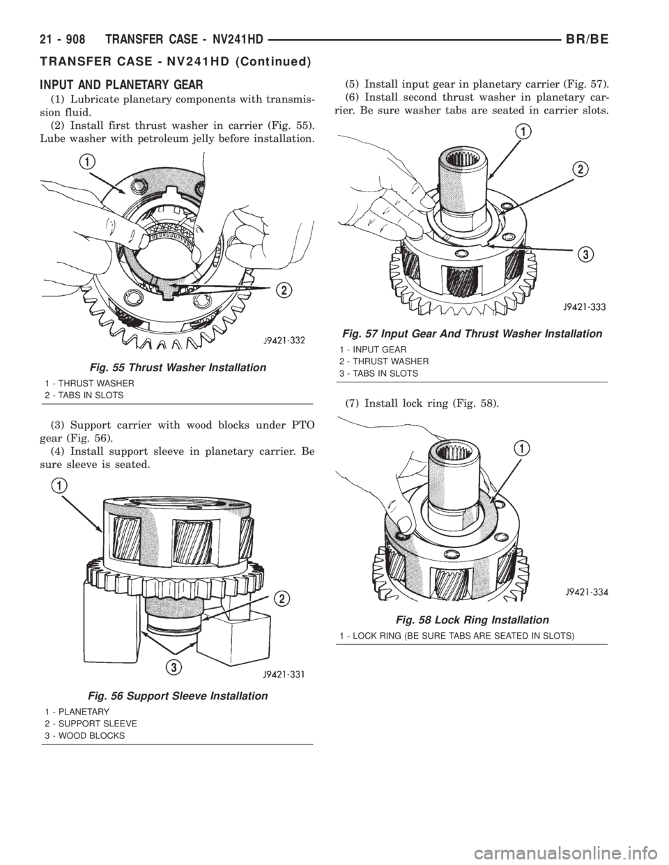 DODGE RAM 2001  Service Repair Manual INPUT AND PLANETARY GEAR
(1) Lubricate planetary components with transmis-
sion fluid.
(2) Install first thrust washer in carrier (Fig. 55).
Lube washer with petroleum jelly before installation.
(3) S