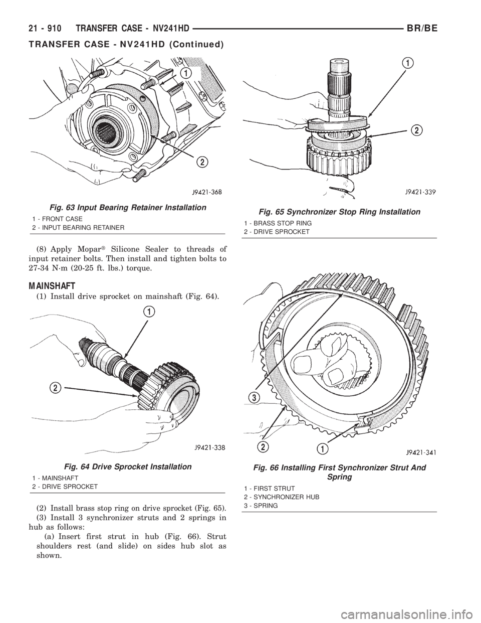 DODGE RAM 2001  Service Repair Manual (8) Apply MopartSilicone Sealer to threads of
input retainer bolts. Then install and tighten bolts to
27-34 N´m (20-25 ft. lbs.) torque.
MAINSHAFT
(1) Install drive sprocket on mainshaft (Fig. 64).
(
