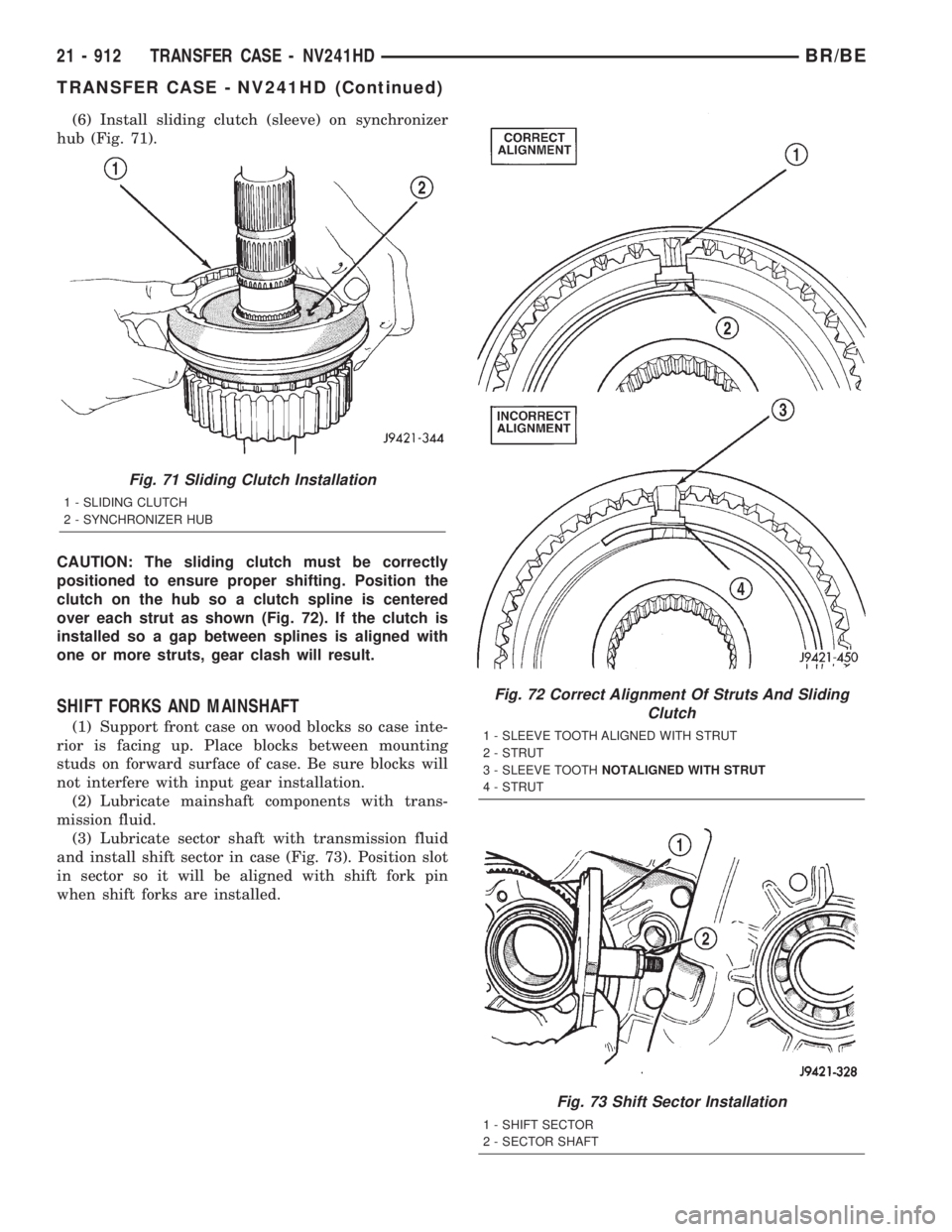 DODGE RAM 2001  Service Repair Manual (6) Install sliding clutch (sleeve) on synchronizer
hub (Fig. 71).
CAUTION: The sliding clutch must be correctly
positioned to ensure proper shifting. Position the
clutch on the hub so a clutch spline