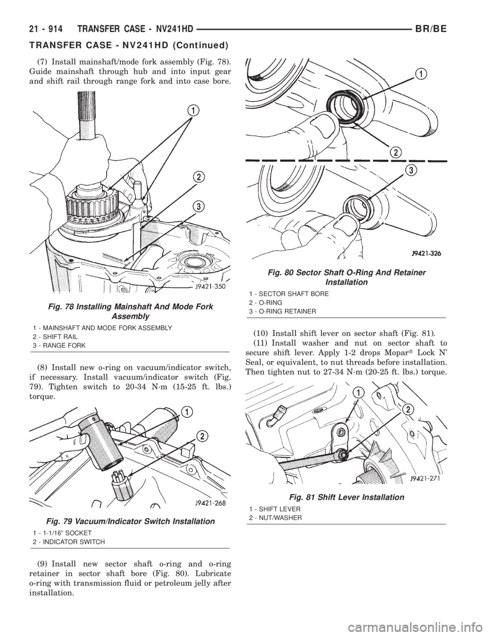 DODGE RAM 2001  Service Repair Manual (7) Install mainshaft/mode fork assembly (Fig. 78).
Guide mainshaft through hub and into input gear
and shift rail through range fork and into case bore.
(8) Install new o-ring on vacuum/indicator swi