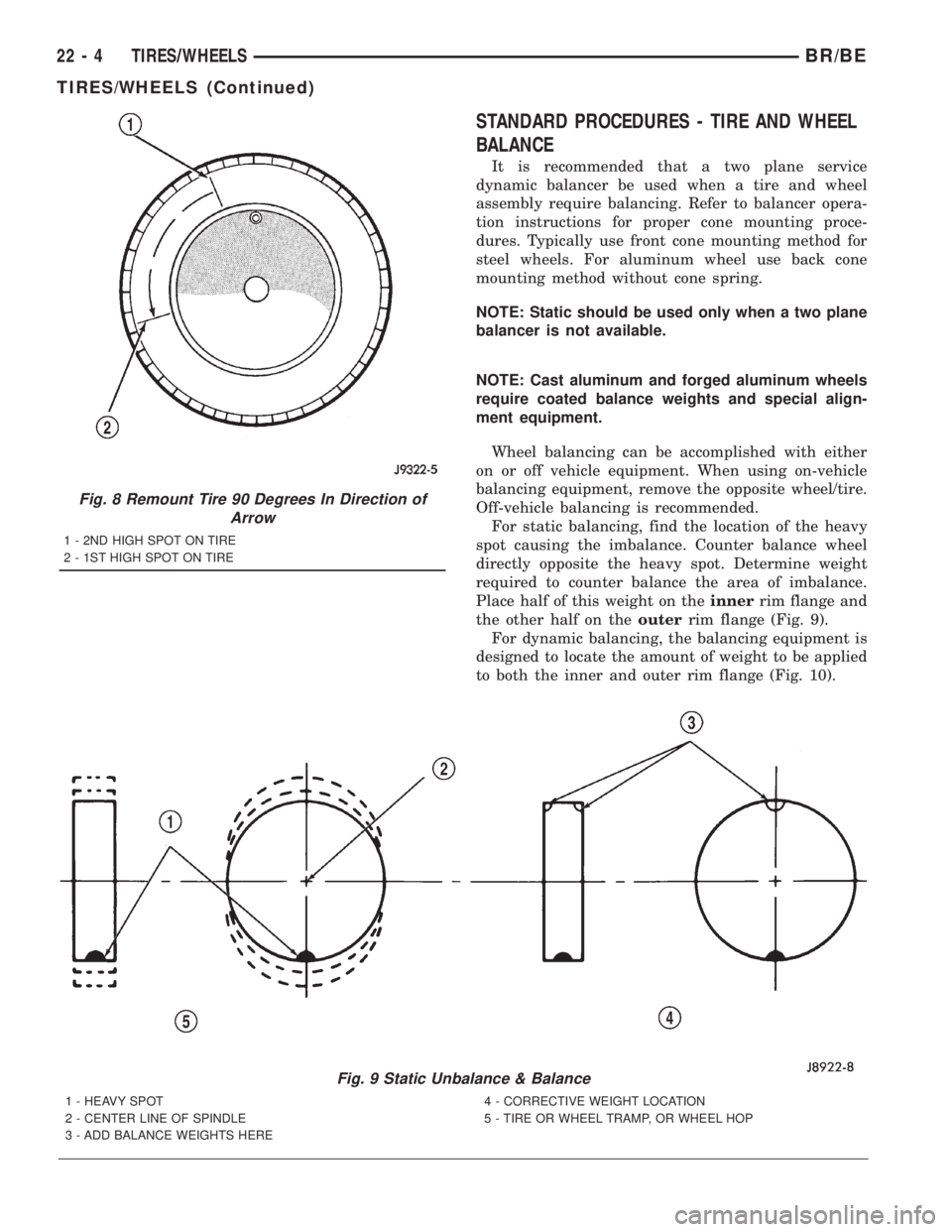 DODGE RAM 2001  Service Repair Manual STANDARD PROCEDURES - TIRE AND WHEEL
BALANCE
It is recommended that a two plane service
dynamic balancer be used when a tire and wheel
assembly require balancing. Refer to balancer opera-
tion instruc