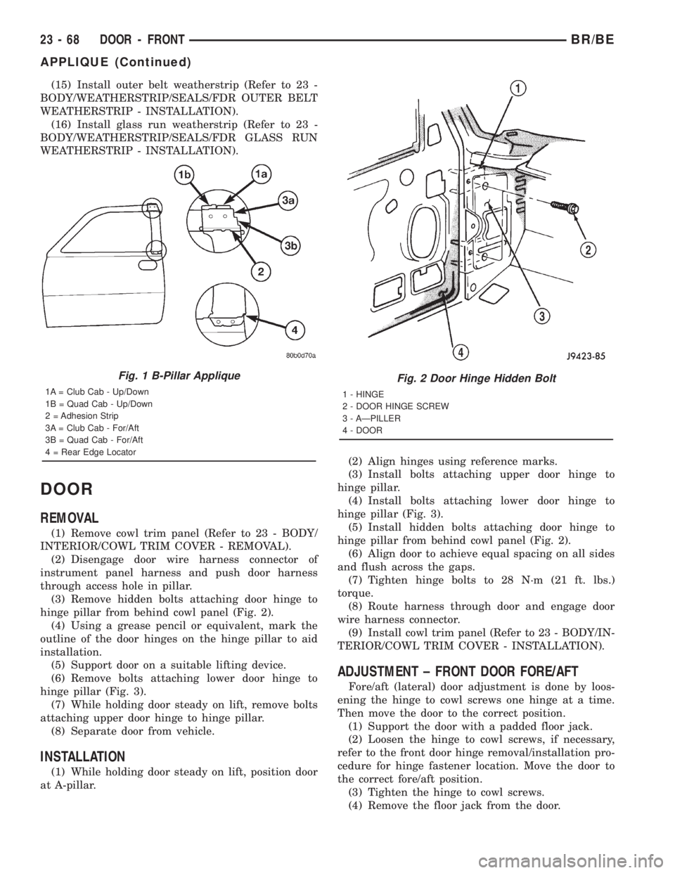DODGE RAM 2001 Service Repair Manual (15) Install outer belt weatherstrip (Refer to 23 -
BODY/WEATHERSTRIP/SEALS/FDR OUTER BELT
WEATHERSTRIP - INSTALLATION).
(16) Install glass run weatherstrip (Refer to 23 -
BODY/WEATHERSTRIP/SEALS/FDR DODGE RAM 2001 Service Repair Manual (15) Install outer belt weatherstrip (Refer to 23 -
BODY/WEATHERSTRIP/SEALS/FDR OUTER BELT
WEATHERSTRIP - INSTALLATION).
(16) Install glass run weatherstrip (Refer to 23 -
BODY/WEATHERSTRIP/SEALS/FDR