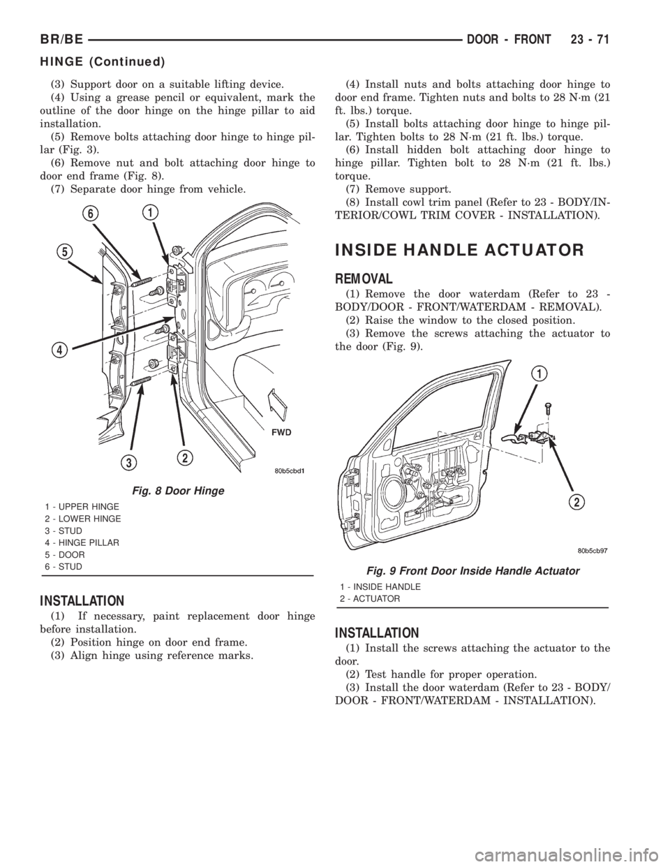 DODGE RAM 2001 Service Repair Manual (3) Support door on a suitable lifting device.
(4) Using a grease pencil or equivalent, mark the
outline of the door hinge on the hinge pillar to aid
installation.
(5) Remove bolts attaching door hing DODGE RAM 2001 Service Repair Manual (3) Support door on a suitable lifting device.
(4) Using a grease pencil or equivalent, mark the
outline of the door hinge on the hinge pillar to aid
installation.
(5) Remove bolts attaching door hing