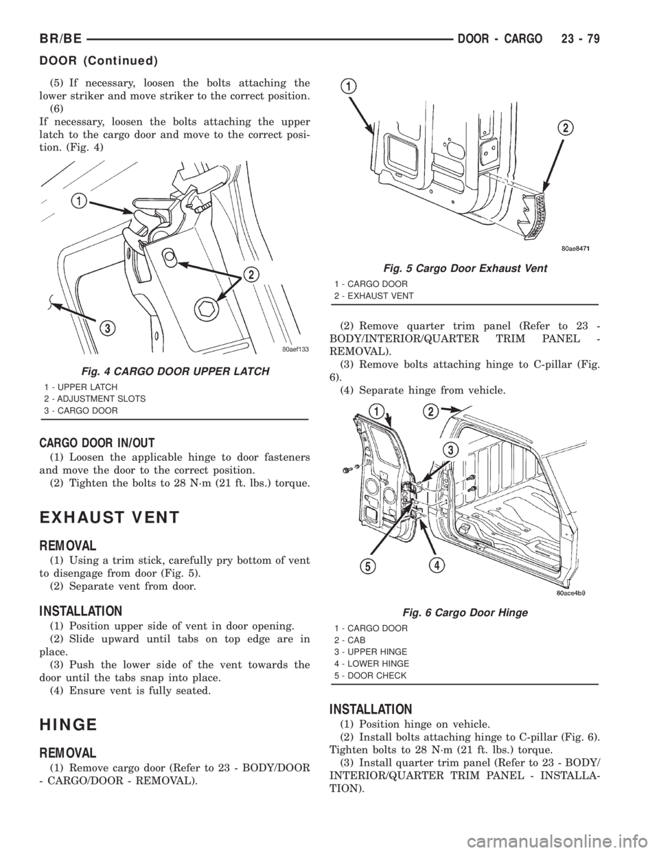 DODGE RAM 2001 Service Repair Manual (5) If necessary, loosen the bolts attaching the
lower striker and move striker to the correct position.
(6)
If necessary, loosen the bolts attaching the upper
latch to the cargo door and move to the DODGE RAM 2001 Service Repair Manual (5) If necessary, loosen the bolts attaching the
lower striker and move striker to the correct position.
(6)
If necessary, loosen the bolts attaching the upper
latch to the cargo door and move to the