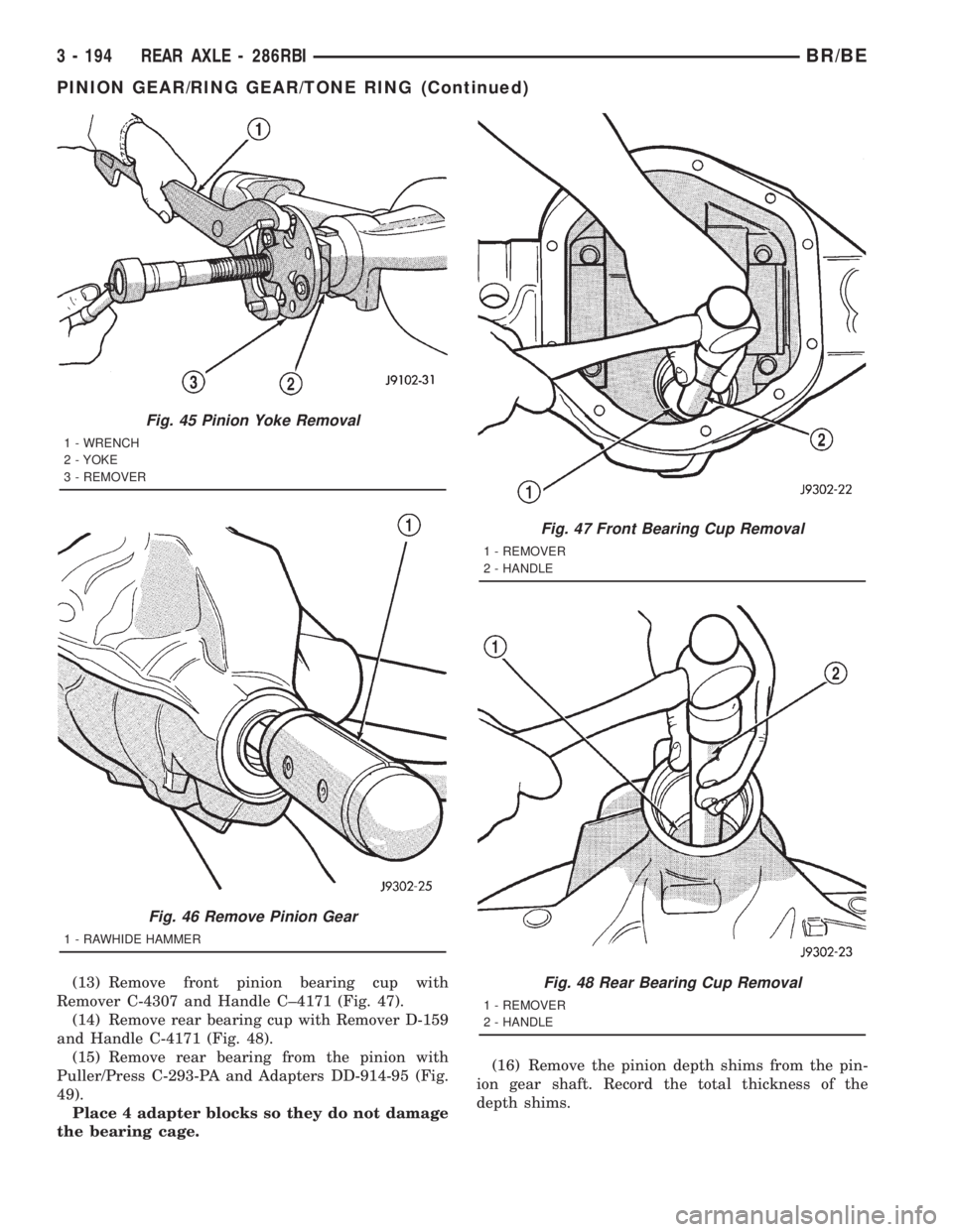 DODGE RAM 2001 Service Repair Manual (13) Remove front pinion bearing cup with
Remover C-4307 and Handle C±4171 (Fig. 47).
(14) Remove rear bearing cup with Remover D-159
and Handle C-4171 (Fig. 48).
(15) Remove rear bearing from the pi DODGE RAM 2001 Service Repair Manual (13) Remove front pinion bearing cup with
Remover C-4307 and Handle C±4171 (Fig. 47).
(14) Remove rear bearing cup with Remover D-159
and Handle C-4171 (Fig. 48).
(15) Remove rear bearing from the pi