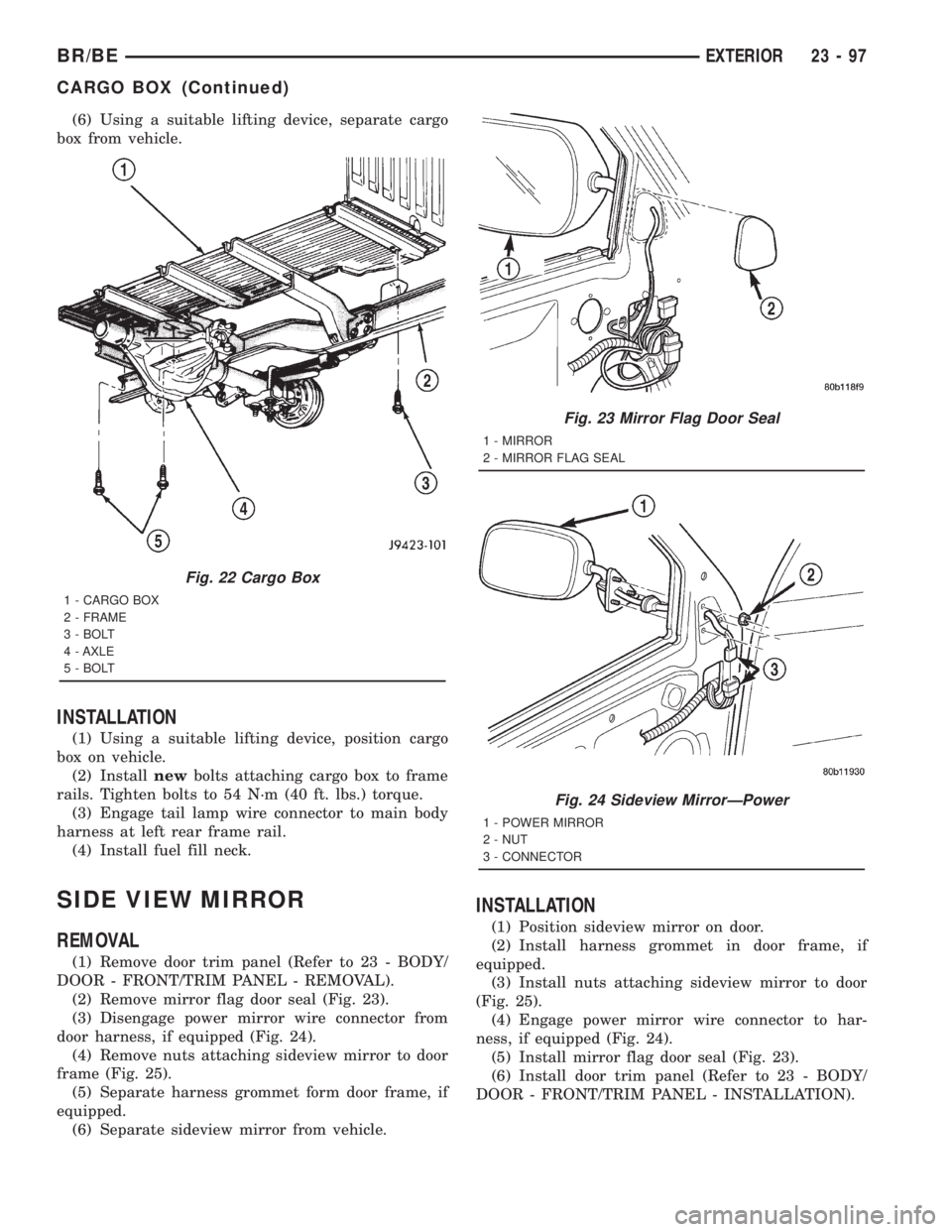 DODGE RAM 2001  Service Repair Manual (6) Using a suitable lifting device, separate cargo
box from vehicle.
INSTALLATION
(1) Using a suitable lifting device, position cargo
box on vehicle.
(2) Installnewbolts attaching cargo box to frame
