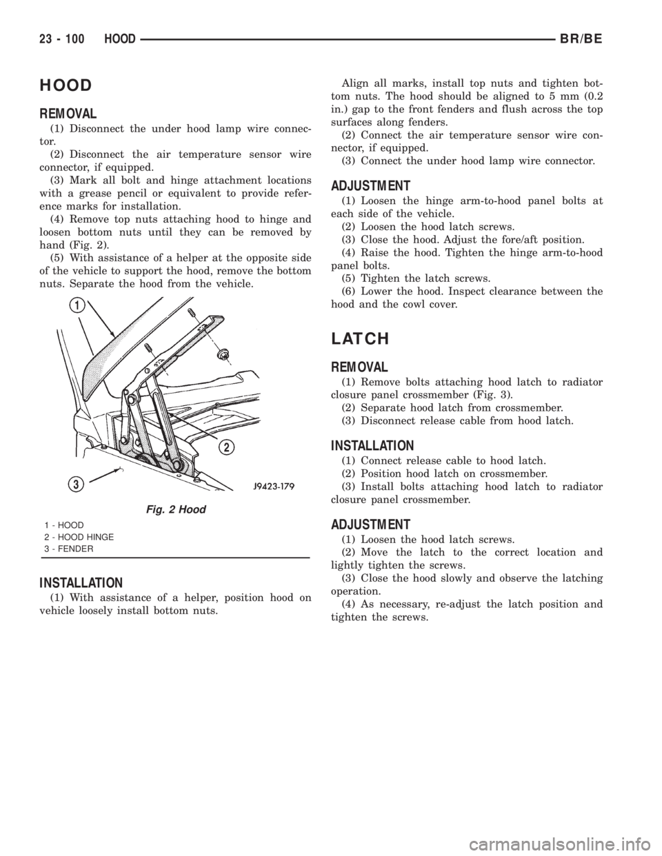 DODGE RAM 2001 Service Repair Manual HOOD
REMOVAL
(1) Disconnect the under hood lamp wire connec-
tor.
(2) Disconnect the air temperature sensor wire
connector, if equipped.
(3) Mark all bolt and hinge attachment locations
with a grease DODGE RAM 2001 Service Repair Manual HOOD
REMOVAL
(1) Disconnect the under hood lamp wire connec-
tor.
(2) Disconnect the air temperature sensor wire
connector, if equipped.
(3) Mark all bolt and hinge attachment locations
with a grease
