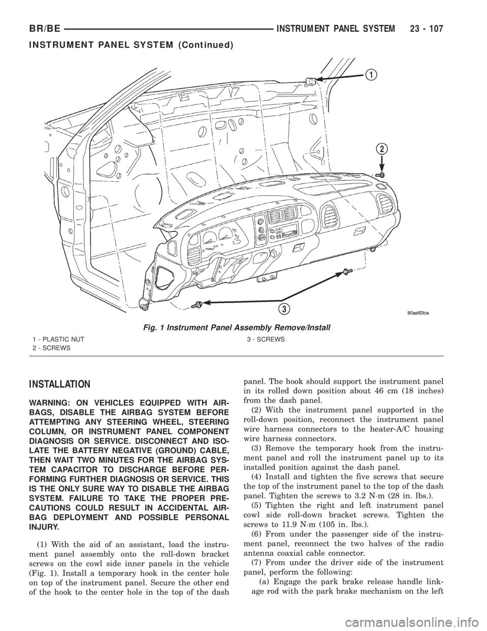 DODGE RAM 2001 Service Repair Manual INSTALLATION
WARNING: ON VEHICLES EQUIPPED WITH AIR-
BAGS, DISABLE THE AIRBAG SYSTEM BEFORE
ATTEMPTING ANY STEERING WHEEL, STEERING
COLUMN, OR INSTRUMENT PANEL COMPONENT
DIAGNOSIS OR SERVICE. DISCONNE DODGE RAM 2001 Service Repair Manual INSTALLATION
WARNING: ON VEHICLES EQUIPPED WITH AIR-
BAGS, DISABLE THE AIRBAG SYSTEM BEFORE
ATTEMPTING ANY STEERING WHEEL, STEERING
COLUMN, OR INSTRUMENT PANEL COMPONENT
DIAGNOSIS OR SERVICE. DISCONNE