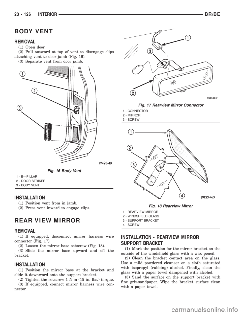 DODGE RAM 2001 Service Repair Manual BODY VENT
REMOVAL
(1) Open door.
(2) Pull outward at top of vent to disengage clips
attaching vent to door jamb (Fig. 16).
(3) Separate vent from door jamb.
INSTALLATION
(1) Position vent from in jamb DODGE RAM 2001 Service Repair Manual BODY VENT
REMOVAL
(1) Open door.
(2) Pull outward at top of vent to disengage clips
attaching vent to door jamb (Fig. 16).
(3) Separate vent from door jamb.
INSTALLATION
(1) Position vent from in jamb