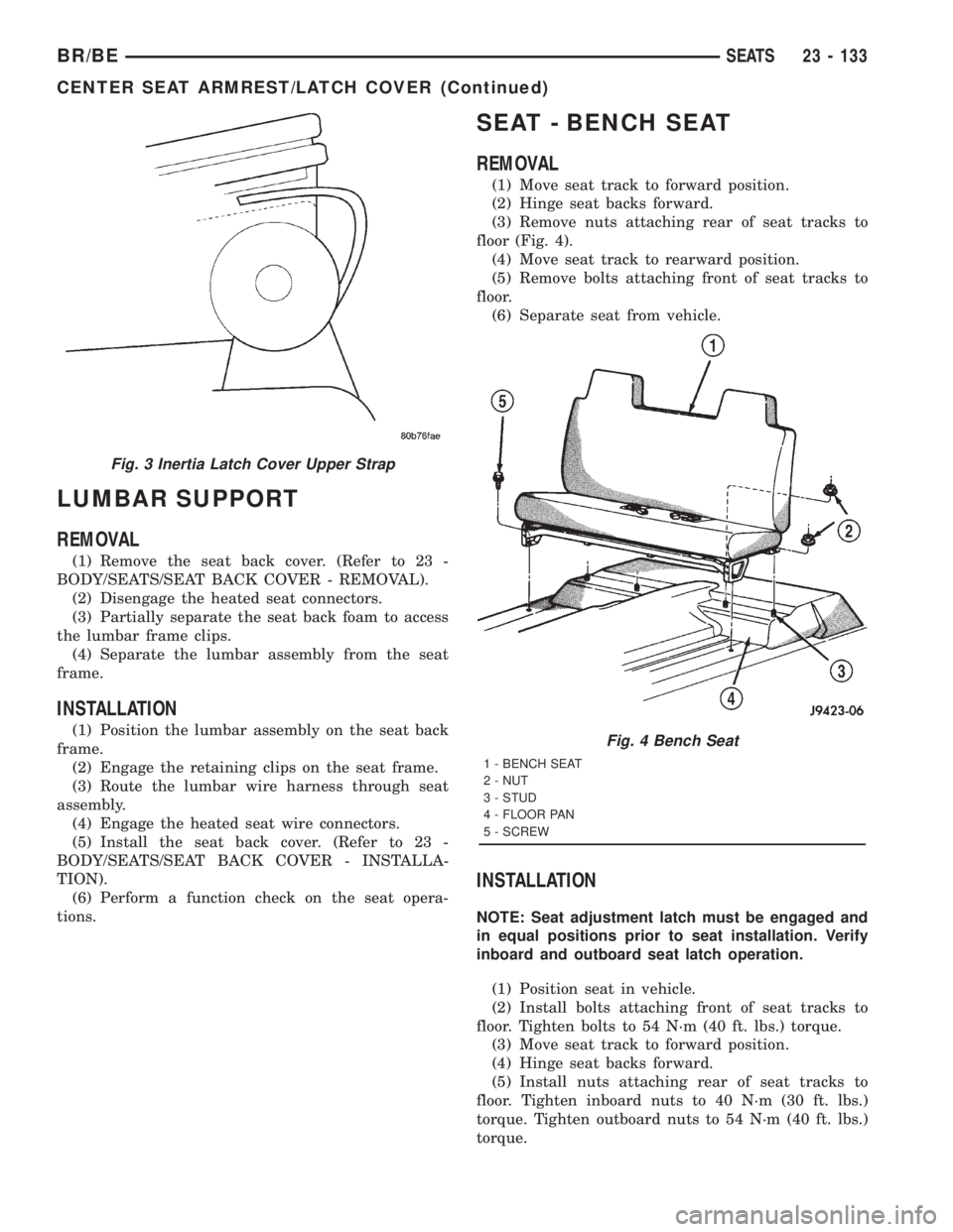 DODGE RAM 2001 Service Repair Manual LUMBAR SUPPORT
REMOVAL
(1) Remove the seat back cover. (Refer to 23 -
BODY/SEATS/SEAT BACK COVER - REMOVAL).
(2) Disengage the heated seat connectors.
(3) Partially separate the seat back foam to acce DODGE RAM 2001 Service Repair Manual LUMBAR SUPPORT
REMOVAL
(1) Remove the seat back cover. (Refer to 23 -
BODY/SEATS/SEAT BACK COVER - REMOVAL).
(2) Disengage the heated seat connectors.
(3) Partially separate the seat back foam to acce
