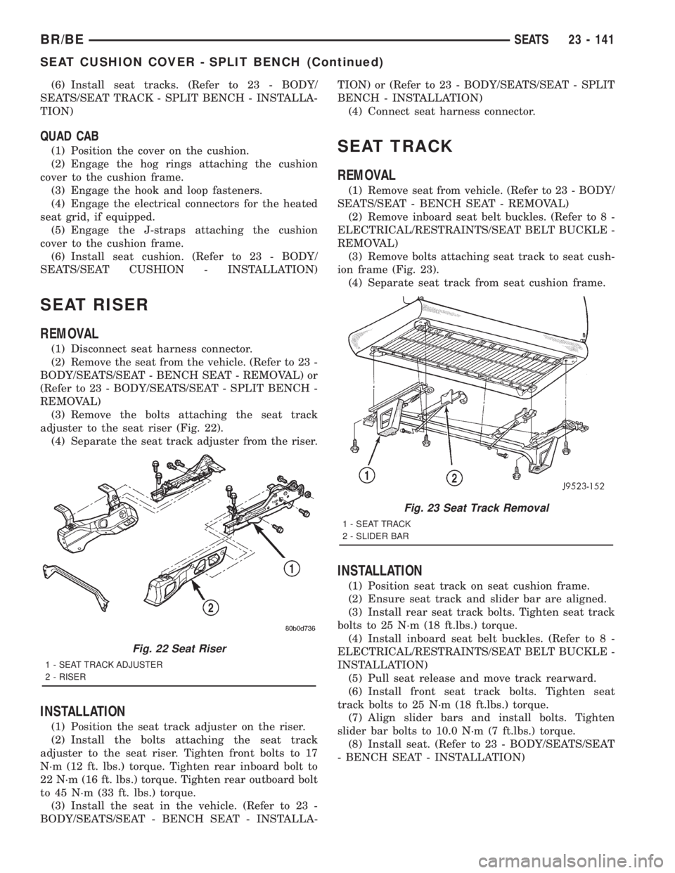 DODGE RAM 2001 Service Repair Manual (6) Install seat tracks. (Refer to 23 - BODY/
SEATS/SEAT TRACK - SPLIT BENCH - INSTALLA-
TION)
QUAD CAB
(1) Position the cover on the cushion.
(2) Engage the hog rings attaching the cushion
cover to t DODGE RAM 2001 Service Repair Manual (6) Install seat tracks. (Refer to 23 - BODY/
SEATS/SEAT TRACK - SPLIT BENCH - INSTALLA-
TION)
QUAD CAB
(1) Position the cover on the cushion.
(2) Engage the hog rings attaching the cushion
cover to t