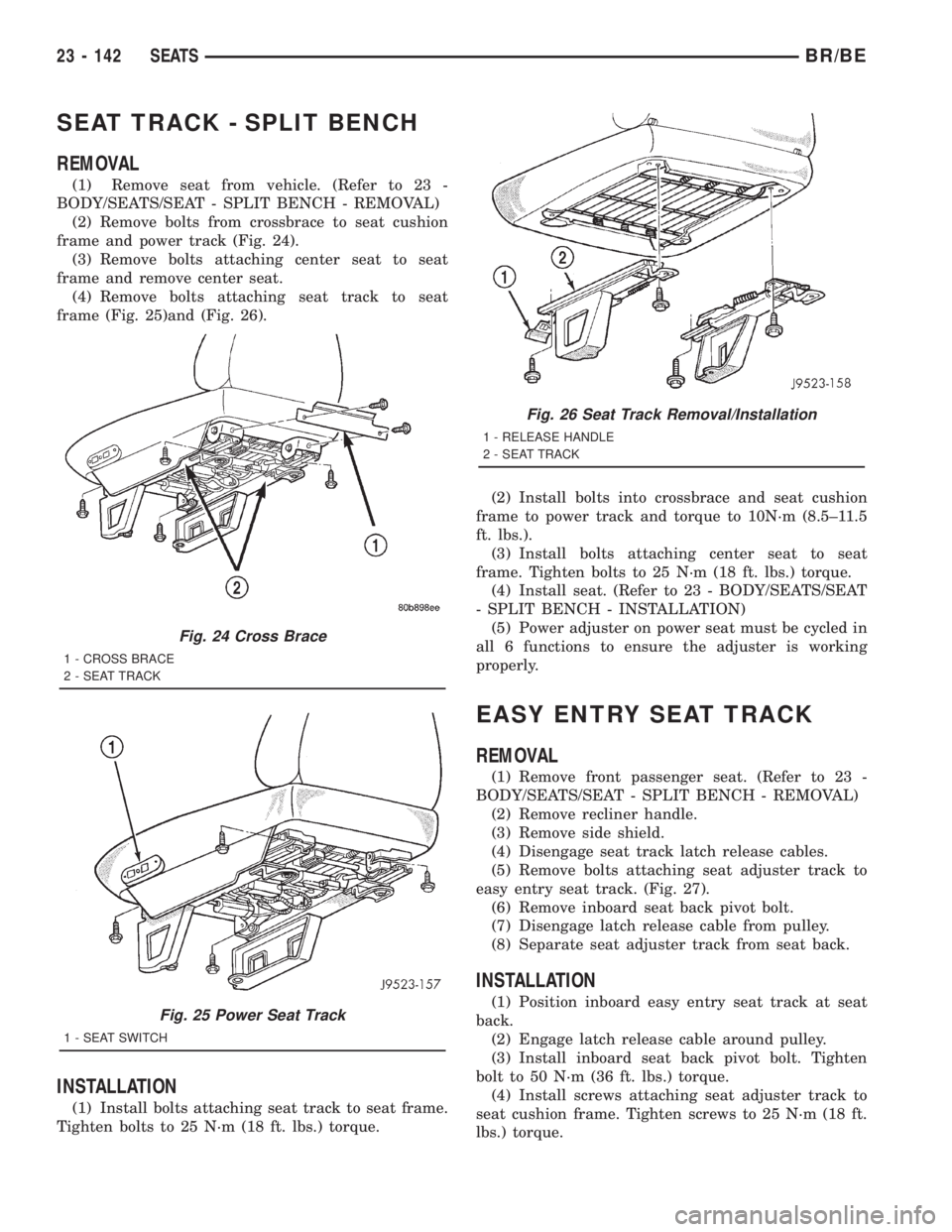 DODGE RAM 2001 Service Repair Manual SEAT TRACK - SPLIT BENCH
REMOVAL
(1) Remove seat from vehicle. (Refer to 23 -
BODY/SEATS/SEAT - SPLIT BENCH - REMOVAL)
(2) Remove bolts from crossbrace to seat cushion
frame and power track (Fig. 24). DODGE RAM 2001 Service Repair Manual SEAT TRACK - SPLIT BENCH
REMOVAL
(1) Remove seat from vehicle. (Refer to 23 -
BODY/SEATS/SEAT - SPLIT BENCH - REMOVAL)
(2) Remove bolts from crossbrace to seat cushion
frame and power track (Fig. 24).